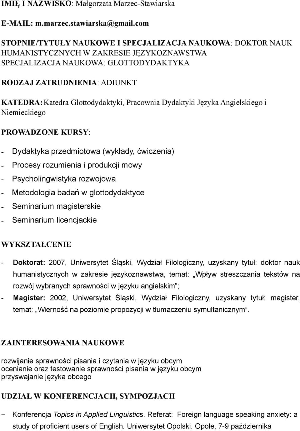 Glottodydaktyki, Pracownia Dydaktyki Języka Angielskiego i Niemieckiego PROWADZONE KURSY: - Dydaktyka przedmiotowa (wykłady, ćwiczenia) - Procesy rozumienia i produkcji mowy - Psycholingwistyka