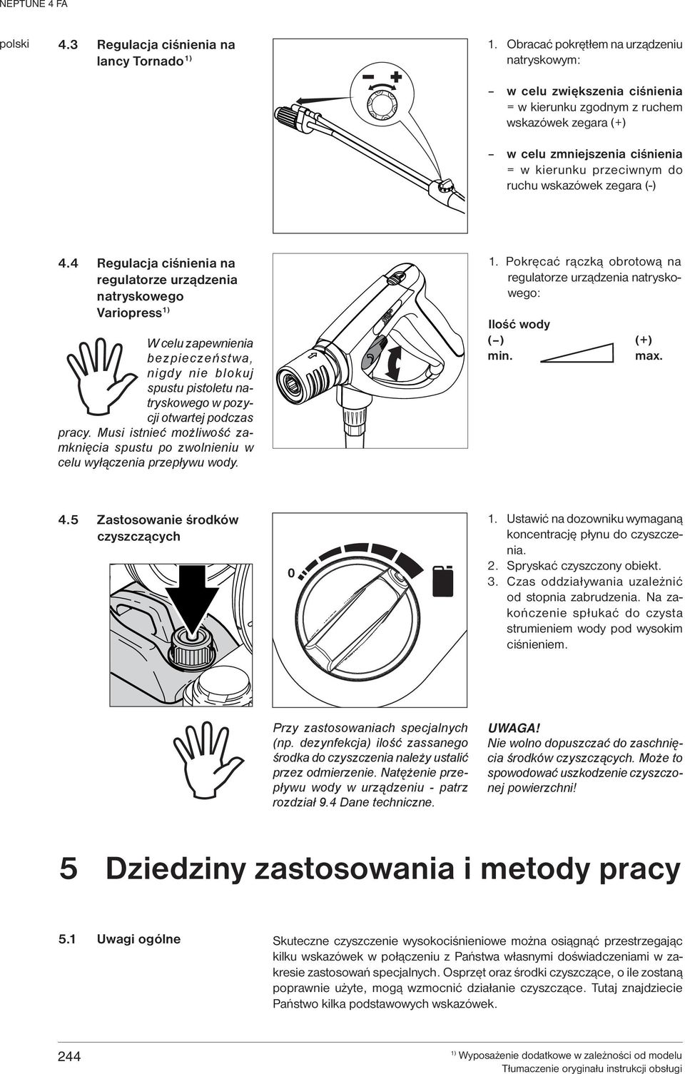 zegara (-) 4.4 Regulacja ciśnienia na regulatorze urządzenia natryskowego Variopress W celu zapewnienia bezpieczeństwa, nigdy nie blokuj spustu pistoletu natryskowego w pozycji otwartej podczas pracy.