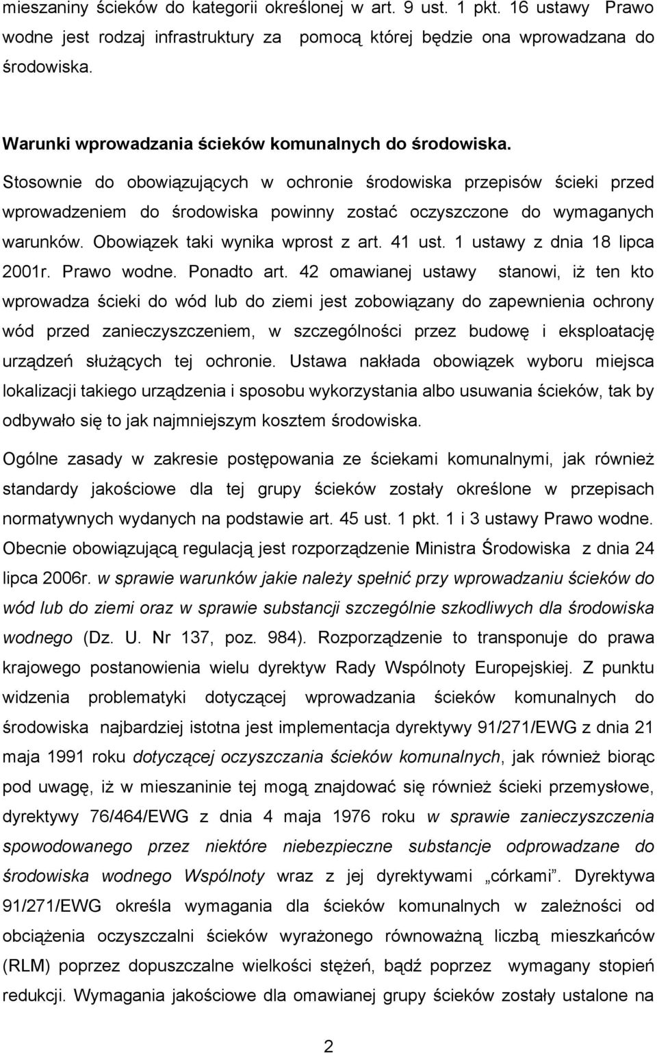 Stosownie do obowiązujących w ochronie środowiska przepisów ścieki przed wprowadzeniem do środowiska powinny zostać oczyszczone do wymaganych warunków. Obowiązek taki wynika wprost z art. 41 ust.