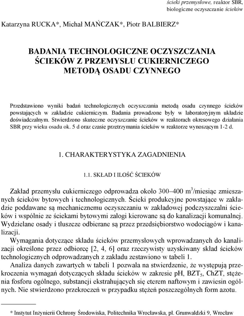 Stwierdzono skuteczne oczyszczanie ścieków w reaktorach okresowego działania SBR przy wieku osadu ok. 5 d oraz czasie przetrzymania ścieków w reaktorze wynoszącym 1-2 d. 1. CHARAKTERYSTYKA ZAGADNIENIA 1.