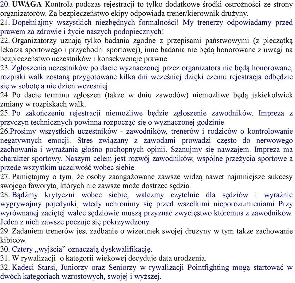Organizatorzy uznają tylko badania zgodne z przepisami państwowymi (z pieczątką lekarza sportowego i przychodni sportowej), inne badania nie będą honorowane z uwagi na bezpieczeństwo uczestników i