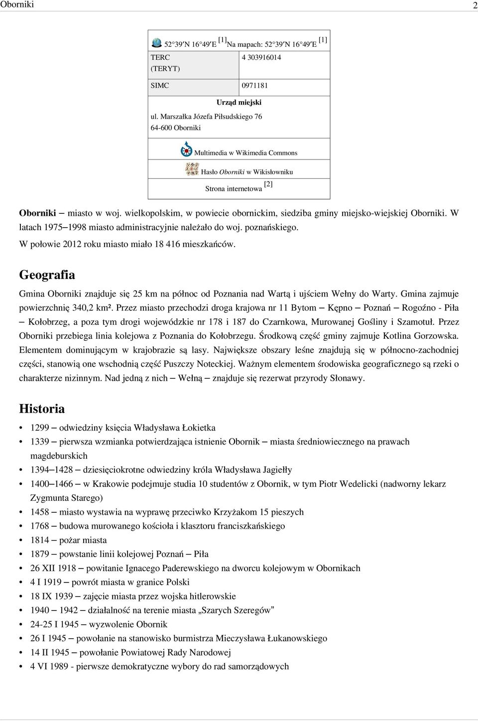 W latach 1975 1998 miasto administracyjnie należało do woj. poznańskiego. W połowie 2012 roku miasto miało 18 416 mieszkańców.