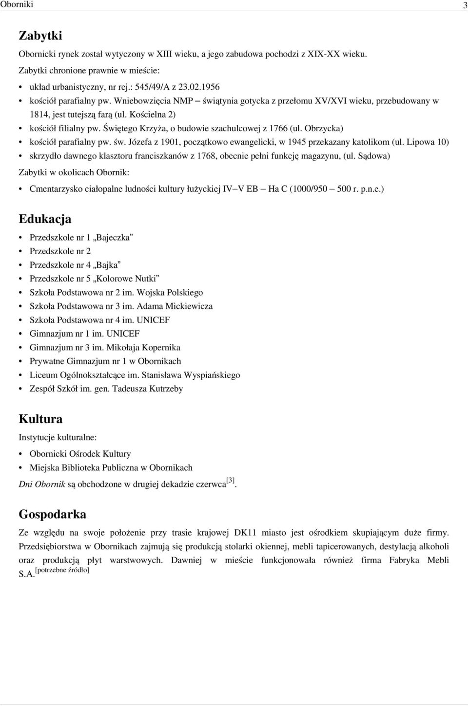 Świętego Krzyża, o budowie szachulcowej z 1766 (ul. Obrzycka) kościół parafialny pw. św. Józefa z 1901, początkowo ewangelicki, w 1945 przekazany katolikom (ul.