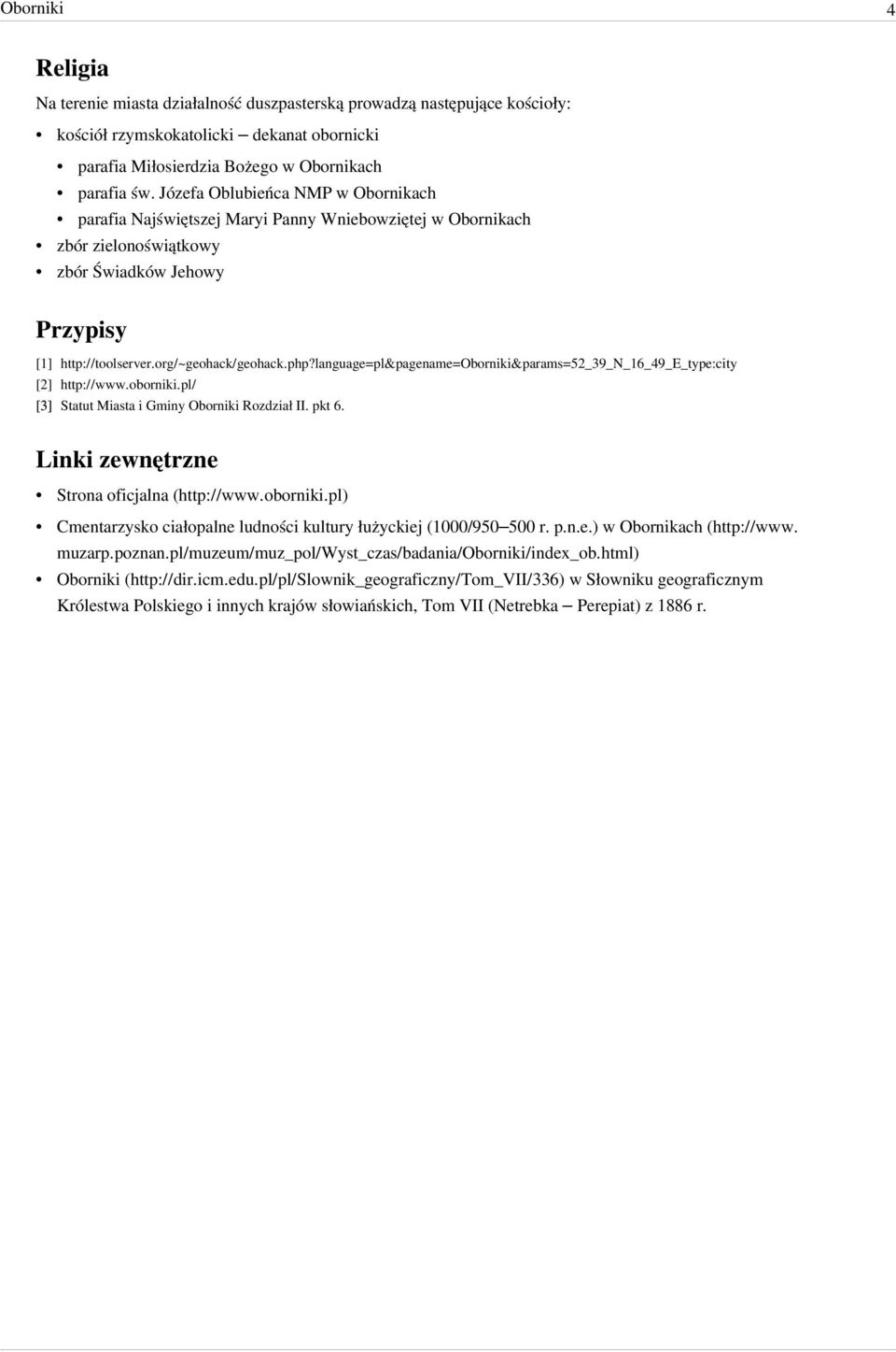 language=pl& pagename=& params=52_39_n_16_49_e_type:city [2] http:/ / www. oborniki. pl/ [3] Statut Miasta i Gminy Rozdział II. pkt 6. Linki zewnętrzne Strona oficjalna (http:// www. oborniki. pl) Cmentarzysko ciałopalne ludności kultury łużyckiej (1000/950 500 r.