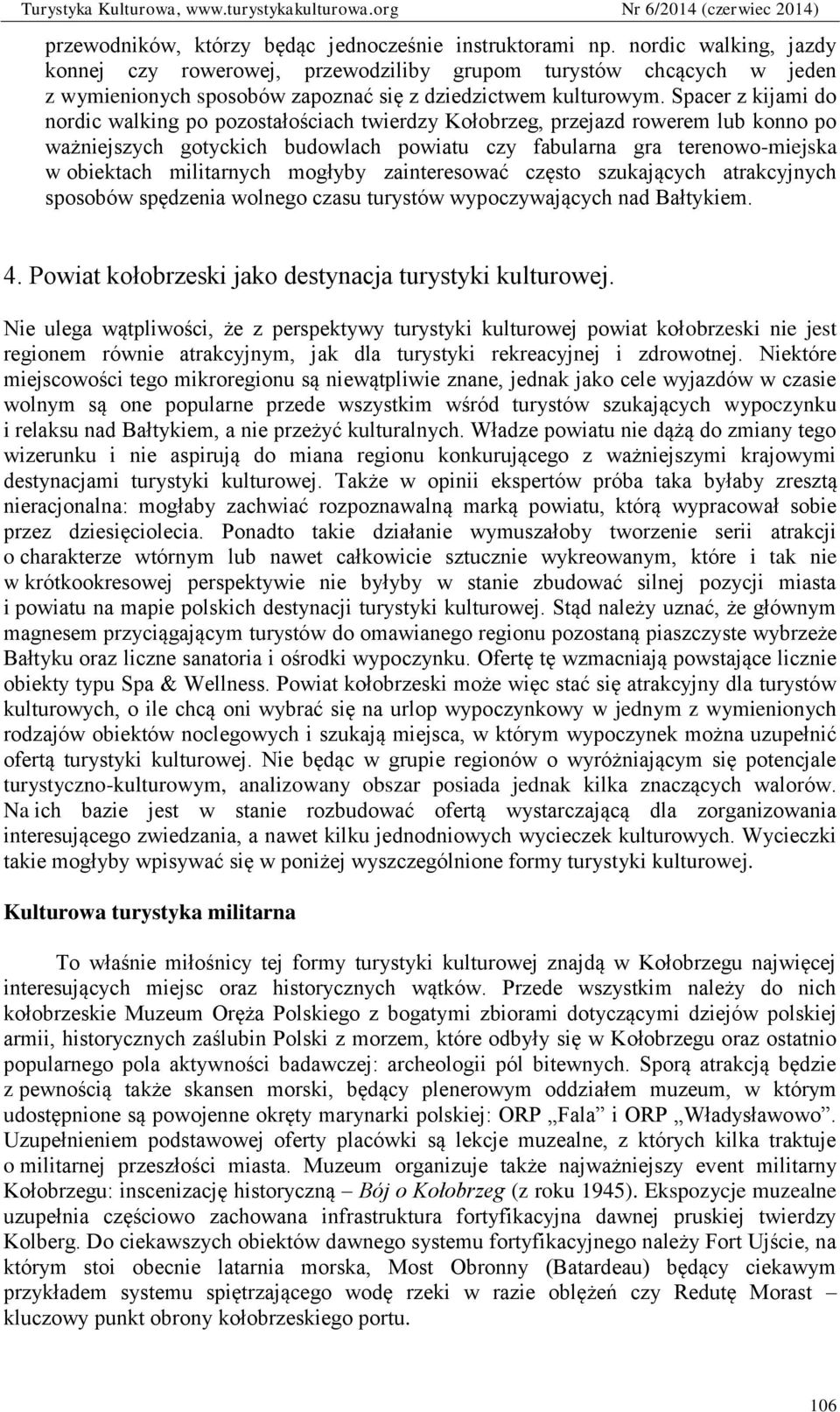 Spacer z kijami do nordic walking po pozostałościach twierdzy Kołobrzeg, przejazd rowerem lub konno po ważniejszych gotyckich budowlach powiatu czy fabularna gra terenowo-miejska w obiektach