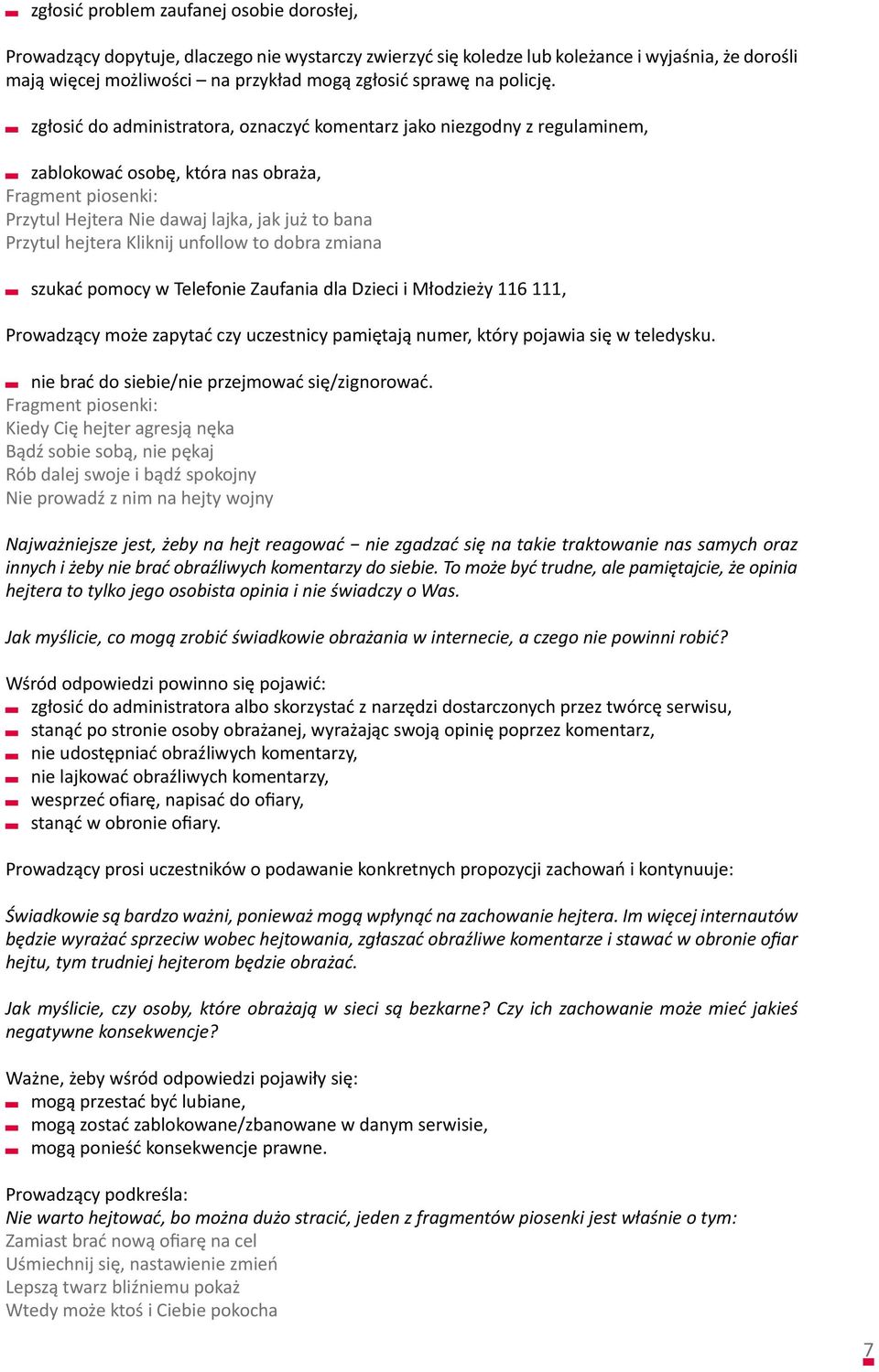zgłosić do administratora, oznaczyć komentarz jako niezgodny z regulaminem, zablokować osobę, która nas obraża, Fragment piosenki: Przytul Hejtera Nie dawaj lajka, jak już to bana Przytul hejtera