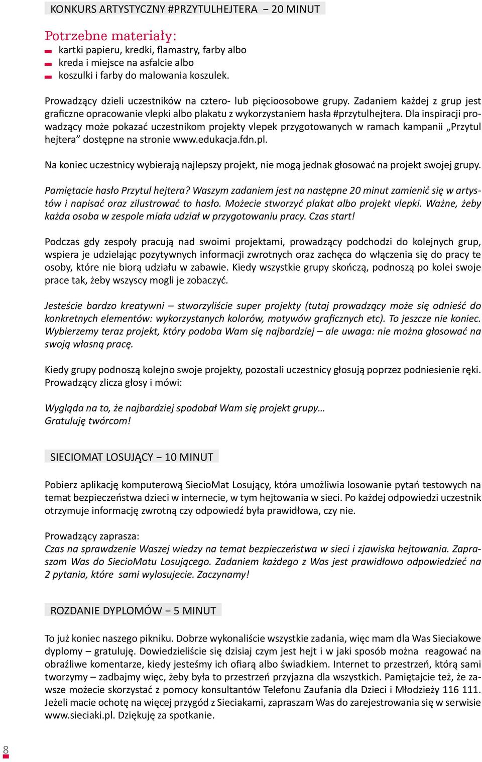 Dla inspiracji prowadzący może pokazać uczestnikom projekty vlepek przygotowanych w ramach kampanii Przytul hejtera dostępne na stronie www.edukacja.fdn.pl.
