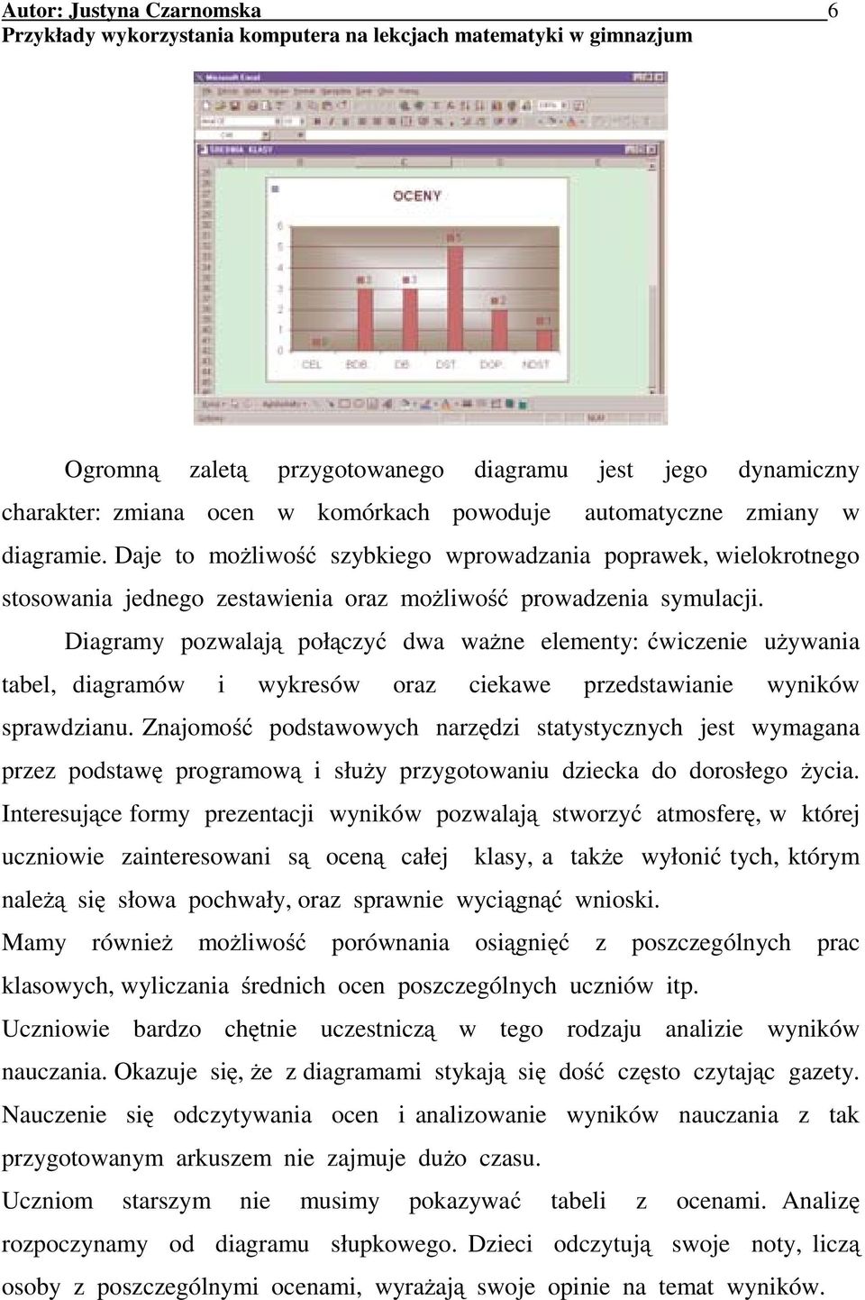 Diagramy pozwalają połączyć dwa ważne elementy: ćwiczenie używania tabel, diagramów i wykresów oraz ciekawe przedstawianie wyników sprawdzianu.