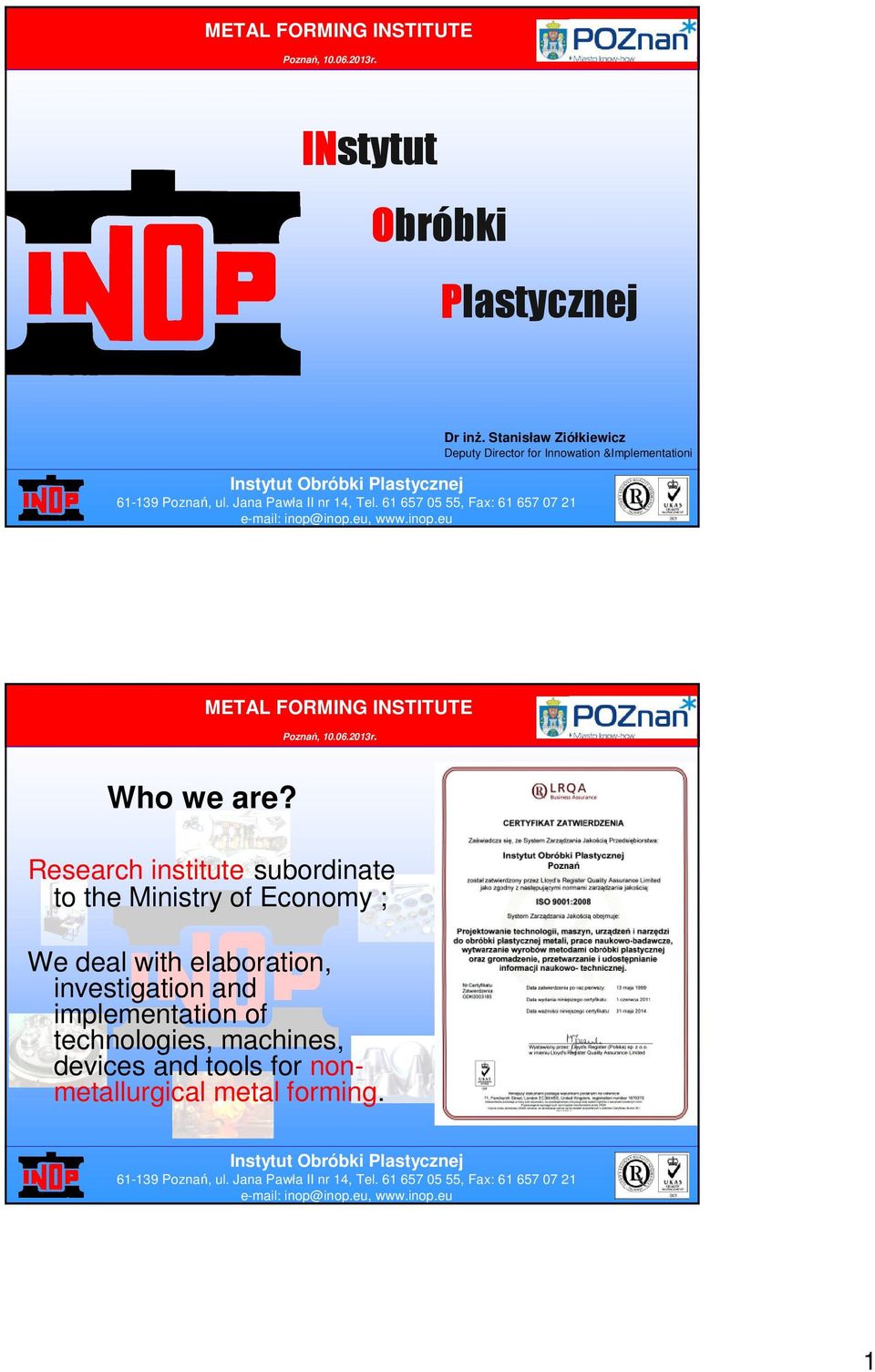 are? Research institute subordinate to the Ministry of Economy ; We deal with