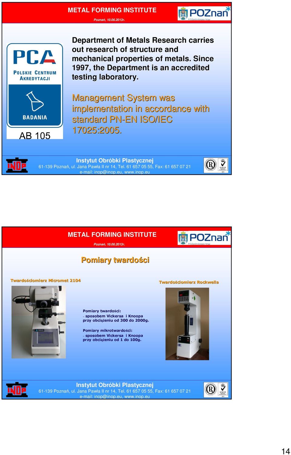 Management System was implementation in accordance with standard PN-EN ISO/IEC 17025:2005.
