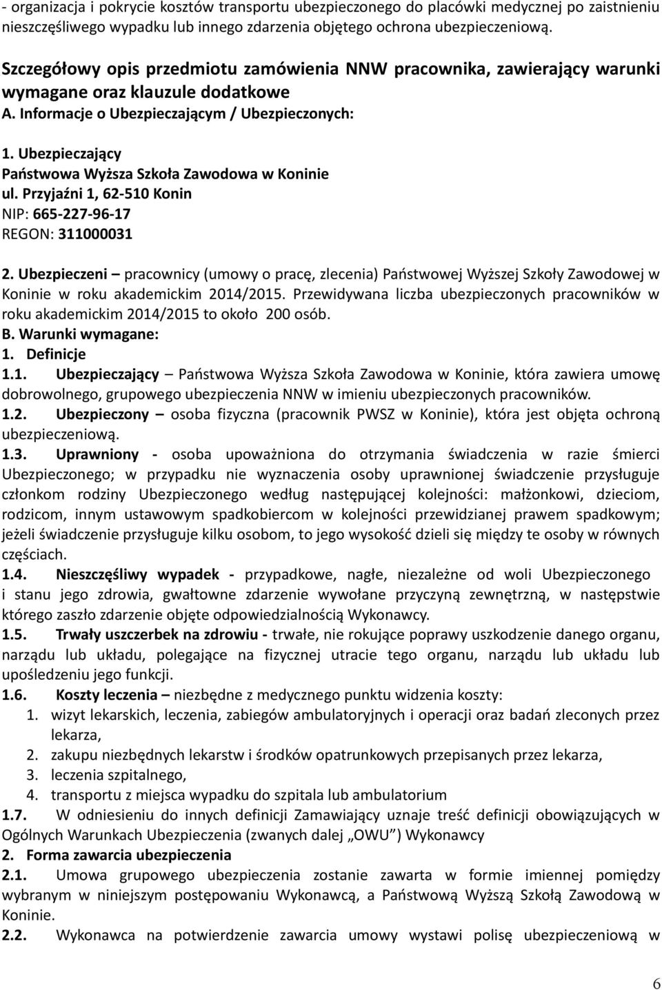 Ubezpieczający Państwowa Wyższa Szkoła Zawodowa w Koninie ul. Przyjaźni 1, 62-510 Konin NIP: 665-227-96-17 REGON: 311000031 2.