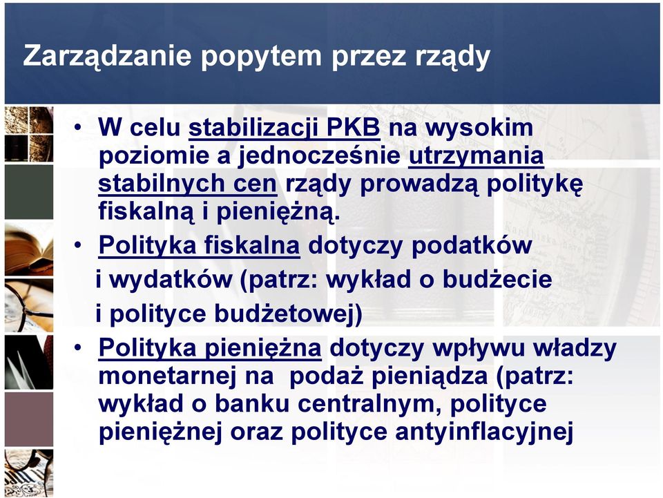 Polityka fiskalna dotyczy podatków i wydatków (patrz: wykład o budżecie i polityce budżetowej) Polityka