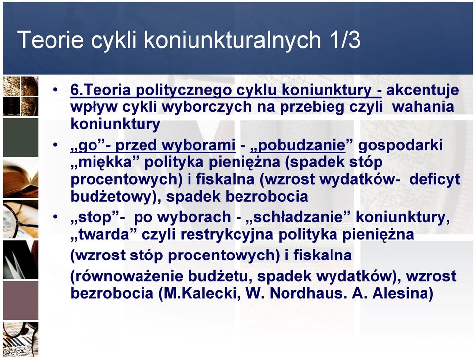 pobudzanie gospodarki miękka polityka pieniężna (spadek stóp procentowych) i fiskalna (wzrost wydatków- deficyt budżetowy), spadek