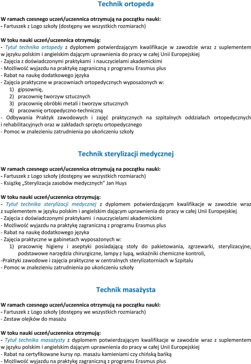 ortopedycznych i rehabilitacyjnych oraz w zakładach sprzętu ortopedycznego Technik sterylizacji medycznej - Książkę Sterylizacja zasobów medycznych Jan Huys - Tytuł technika sterylizacji medycznej z