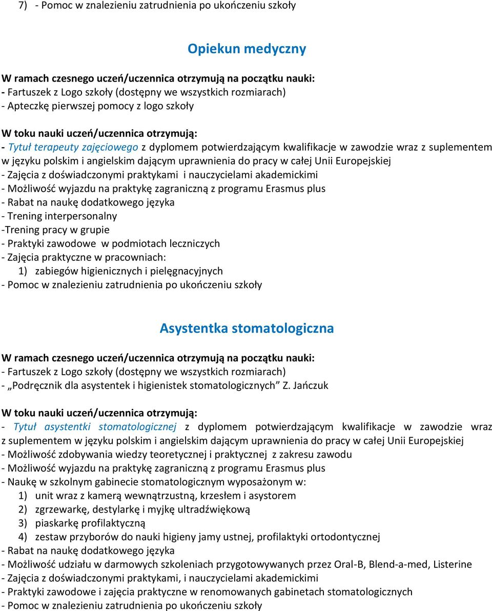 Jańczuk - Tytuł asystentki stomatologicznej z dyplomem potwierdzającym kwalifikacje w zawodzie wraz - Możliwość zdobywania wiedzy teoretycznej i praktycznej z zakresu zawodu - Naukę w szkolnym