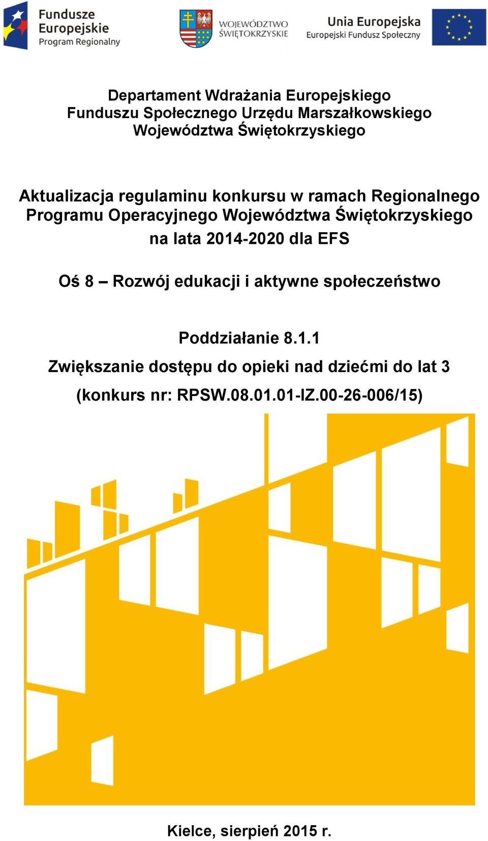 Świętokrzyskiego na lata 2014-2020 dla EFS Oś 8 Rozwój edukacji i aktywne społeczeństwo Poddziałanie 8.1.1 Zwiększanie dostępu do opieki nad dziećmi do lat 3 (konkurs nr: RPSW.