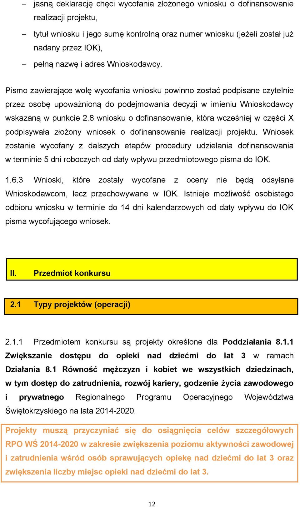 8 wniosku o dofinansowanie, która wcześniej w części X podpisywała złożony wniosek o dofinansowanie realizacji projektu.