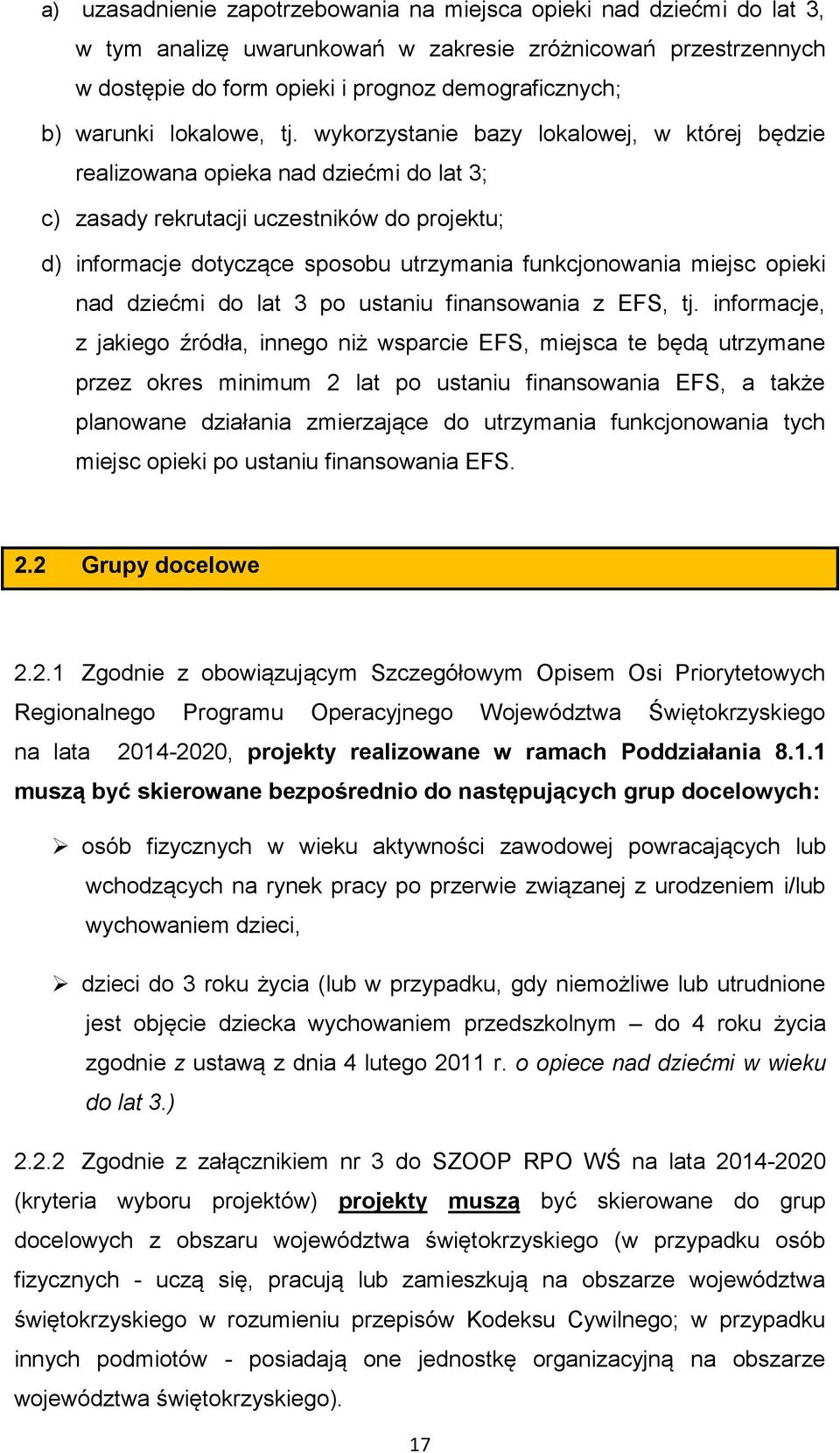 wykorzystanie bazy lokalowej, w której będzie realizowana opieka nad dziećmi do lat 3; c) zasady rekrutacji uczestników do projektu; d) informacje dotyczące sposobu utrzymania funkcjonowania miejsc