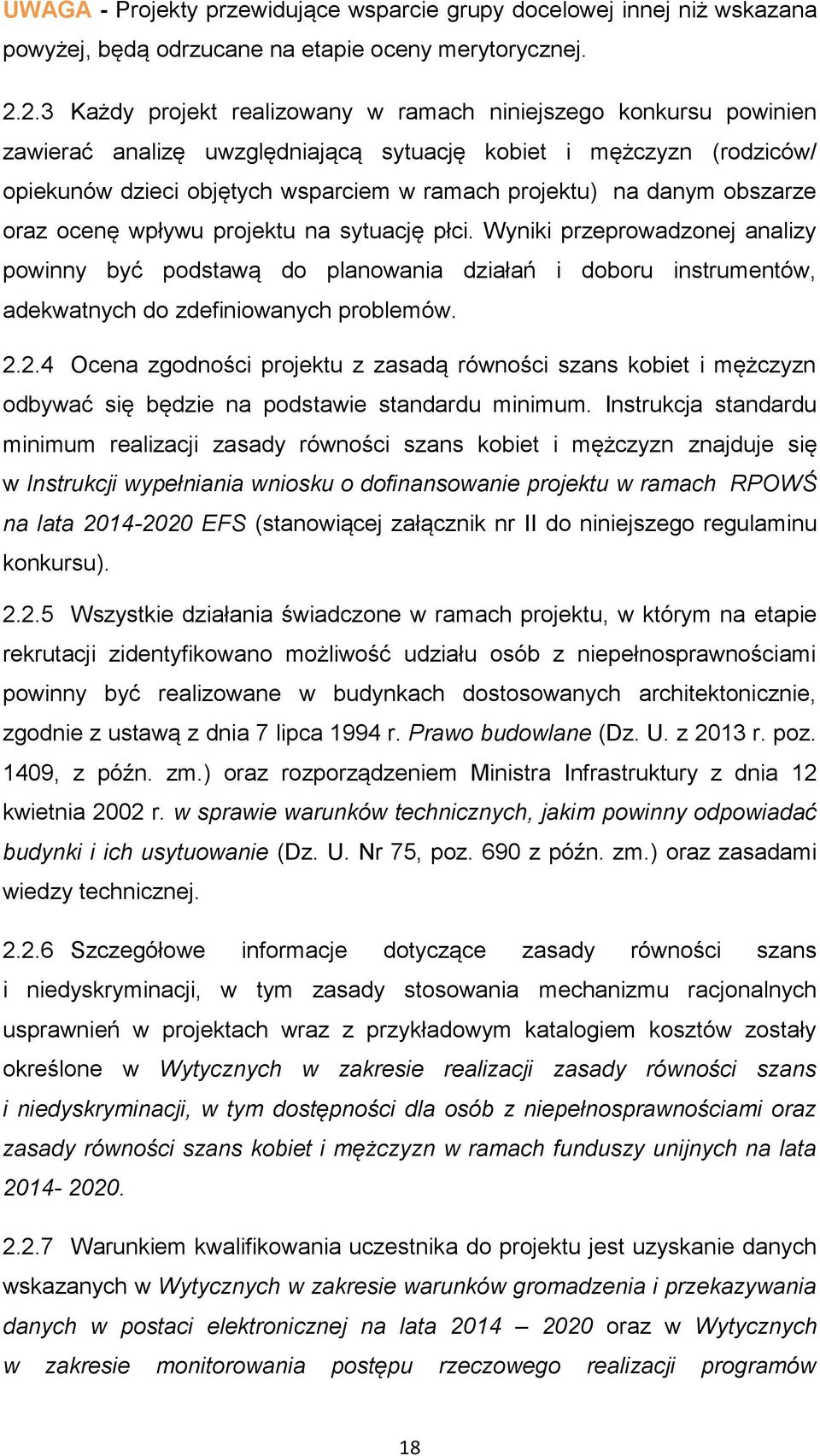 danym obszarze oraz ocenę wpływu projektu na sytuację płci. Wyniki przeprowadzonej analizy powinny być podstawą do planowania działań i doboru instrumentów, adekwatnych do zdefiniowanych problemów. 2.