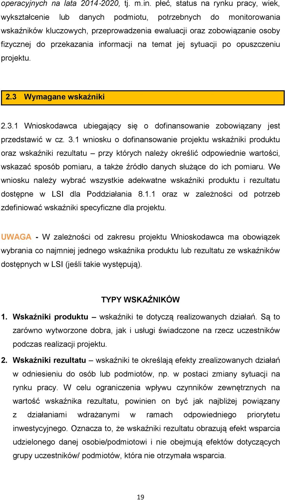 informacji na temat jej sytuacji po opuszczeniu projektu. 2.3 Wymagane wskaźniki 2.3.1 Wnioskodawca ubiegający się o dofinansowanie zobowiązany jest przedstawić w cz. 3.