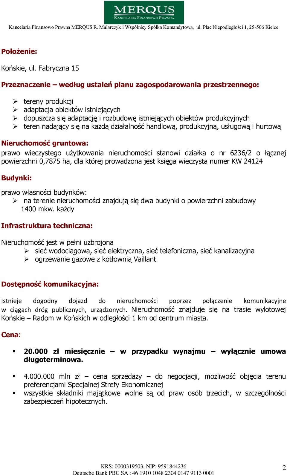 produkcyjnych teren nadający się na każdą działalność handlową, produkcyjną, usługową i hurtową Nieruchomość gruntowa: prawo wieczystego użytkowania nieruchomości stanowi działka o nr 6236/2 o