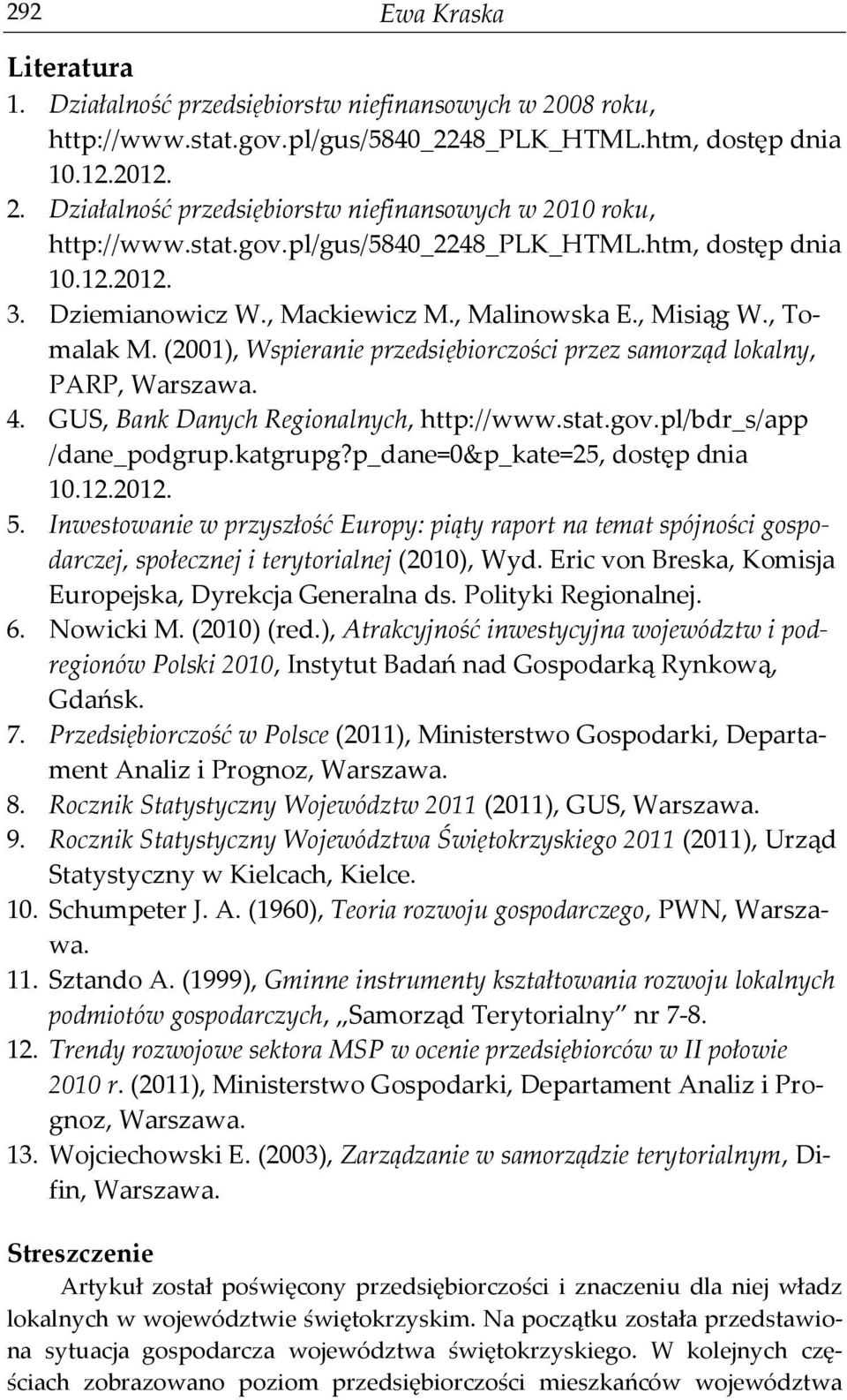 (2001), Wspieranie przedsiębiorczości przez samorząd lokalny, PARP, Warszawa. 4. GUS, Bank Danych Regionalnych, http://www.stat.gov.pl/bdr_s/app /dane_podgrup.katgrupg?