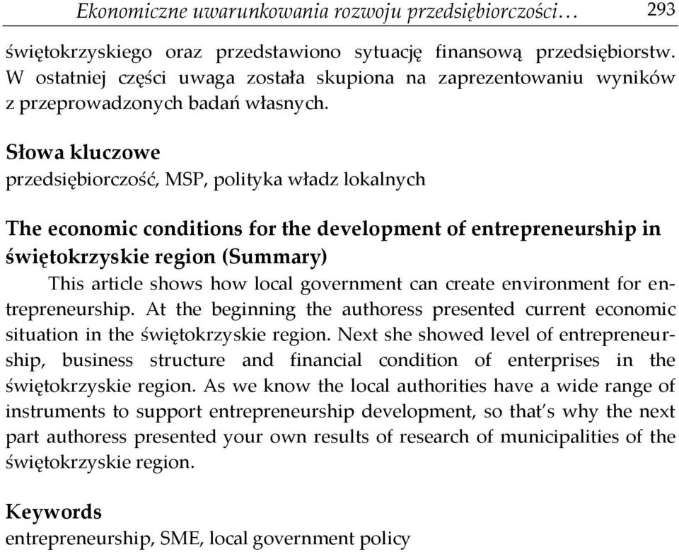 Słowa kluczowe przedsiębiorczość, MSP, polityka władz lokalnych The economic conditions for the development of entrepreneurship in świętokrzyskie region (Summary) This article shows how local