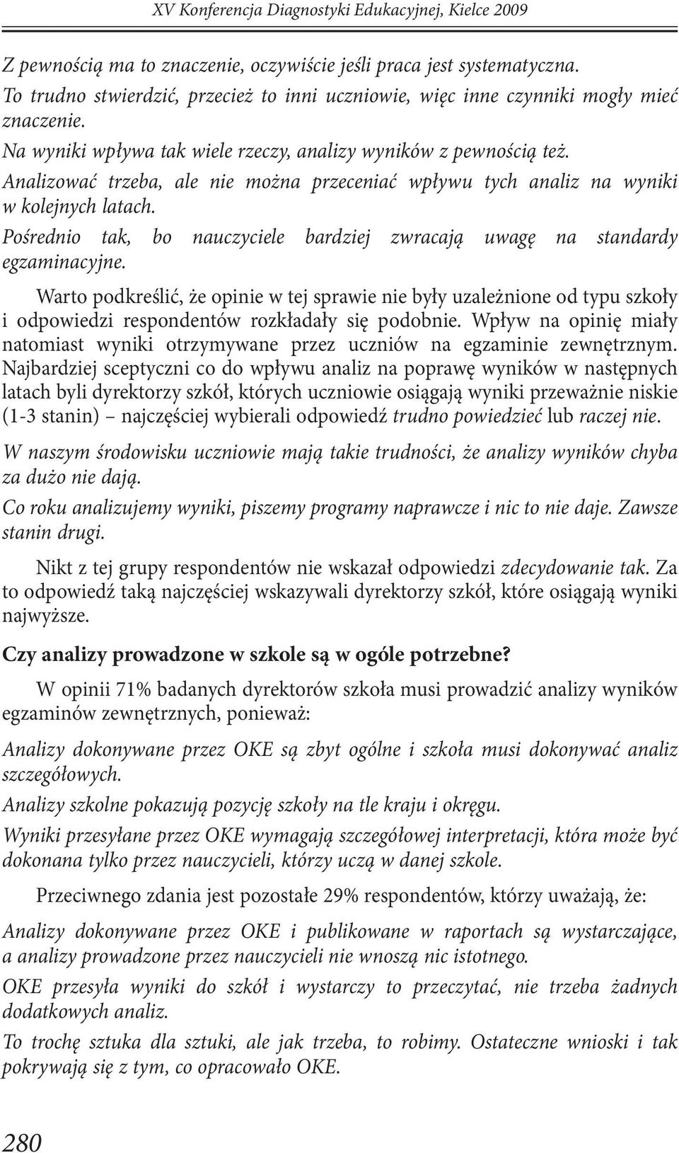 Analizować trzeba, ale nie można przeceniać wpływu tych analiz na wyniki w kolejnych latach. Pośrednio tak, bo nauczyciele bardziej zwracają uwagę na standardy egzaminacyjne.