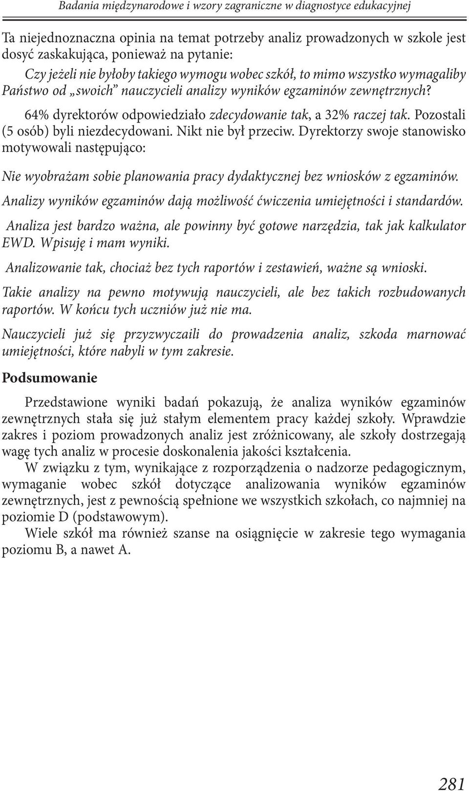 Dyrektorzy swoje stanowisko motywowali następująco: Nie wyobrażam sobie planowania pracy dydaktycznej bez wniosków z egzaminów.