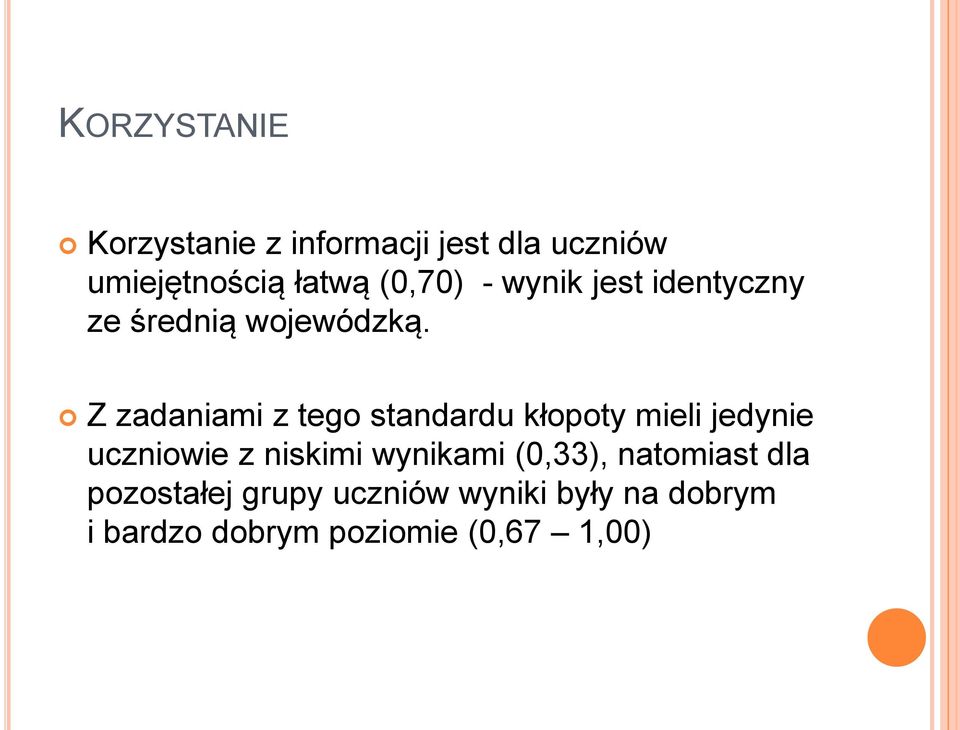 Z zadaniami z tego standardu kłopoty mieli jedynie uczniowie z niskimi