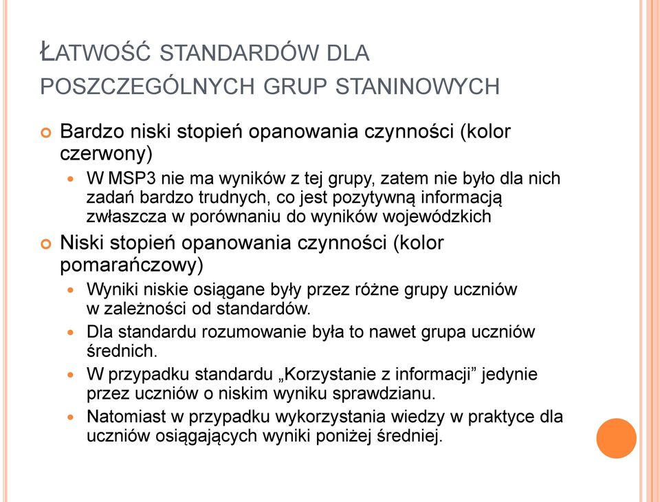 niskie osiągane były przez różne grupy uczniów w zależności od standardów. Dla standardu rozumowanie była to nawet grupa uczniów średnich.