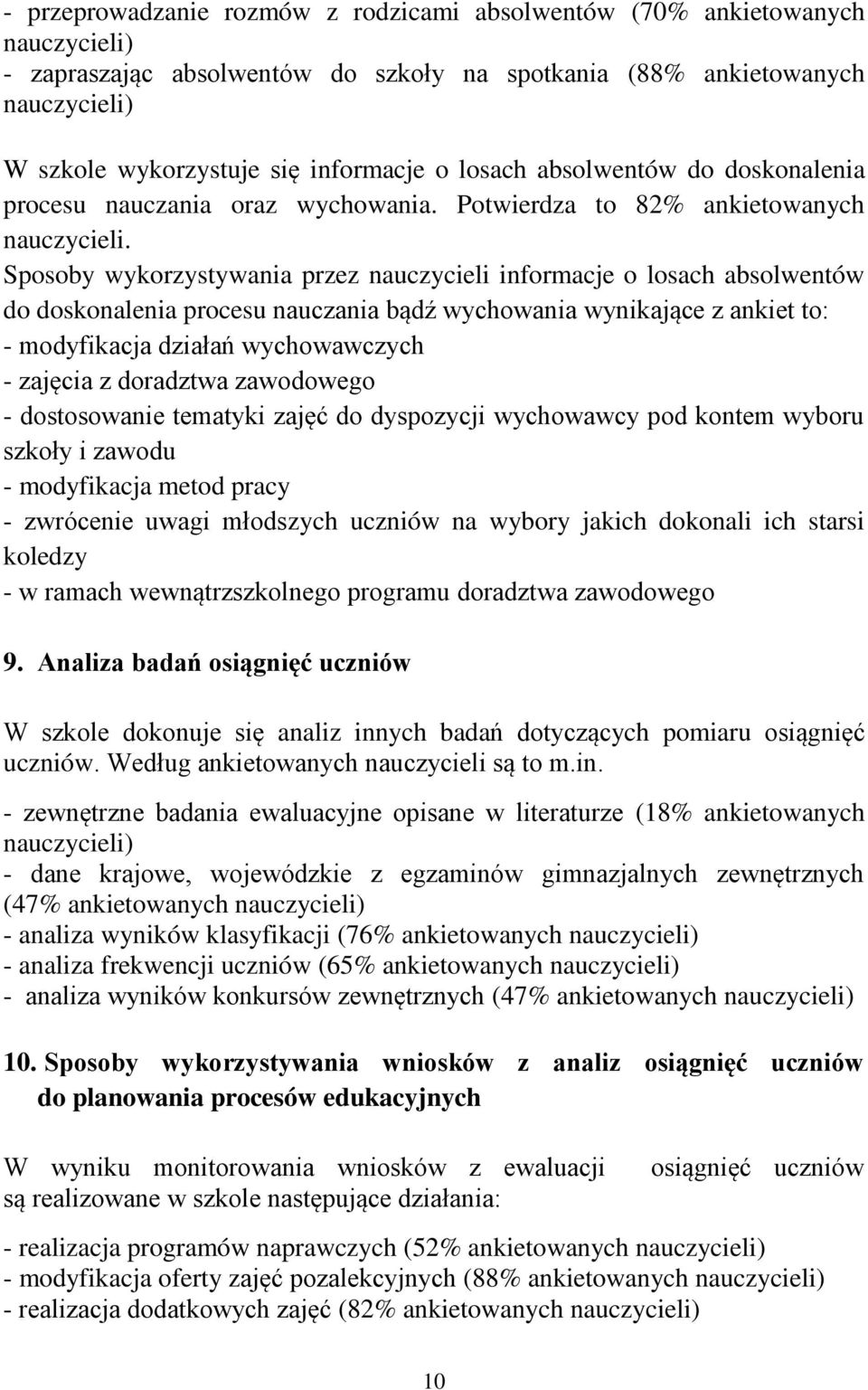 Sposoby wykorzystywania przez nauczycieli informacje o losach absolwentów do doskonalenia procesu nauczania bądź wychowania wynikające z ankiet to: - modyfikacja działań wychowawczych - zajęcia z