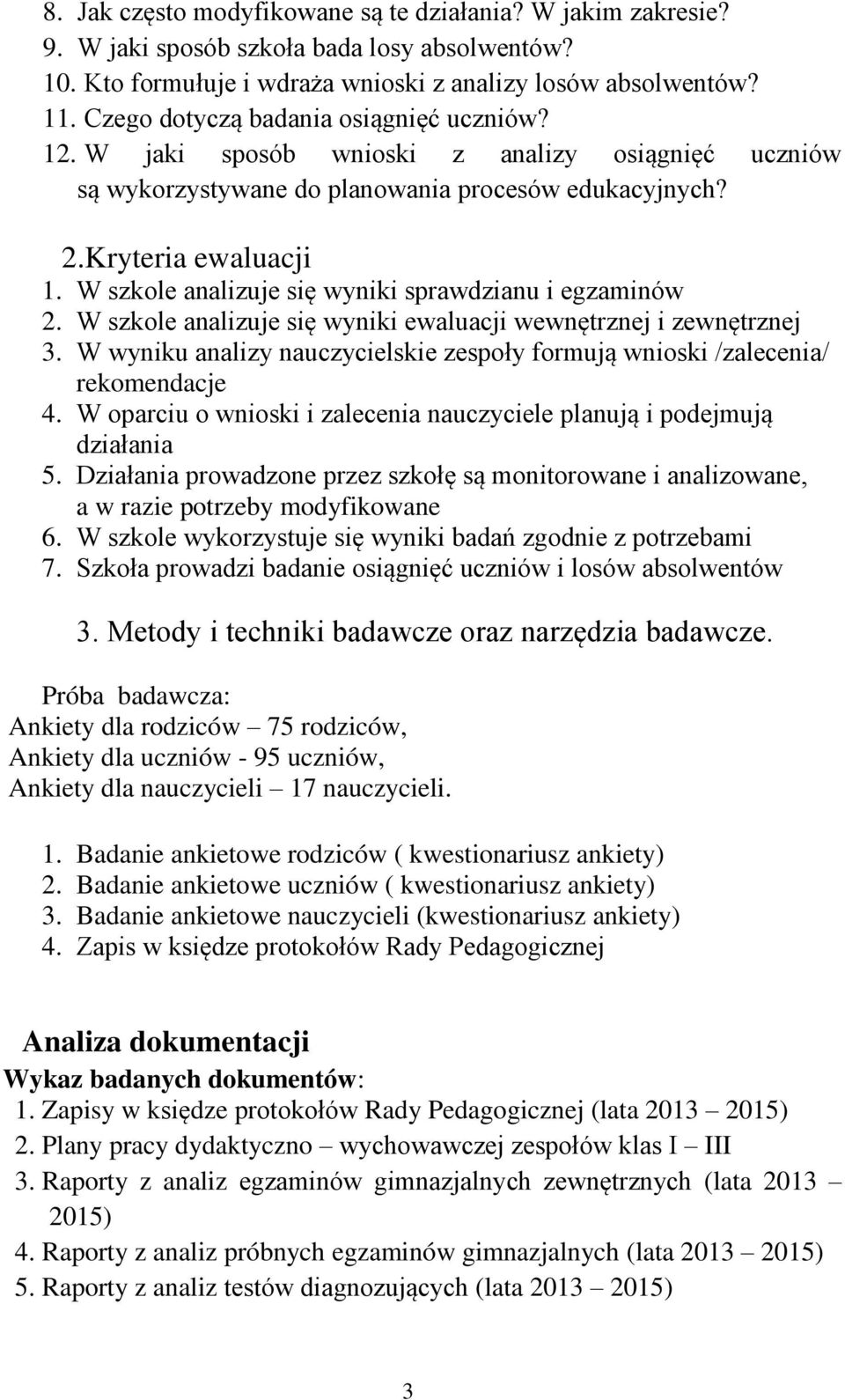 W szkole analizuje się wyniki sprawdzianu i egzaminów 2. W szkole analizuje się wyniki ewaluacji wewnętrznej i zewnętrznej 3.