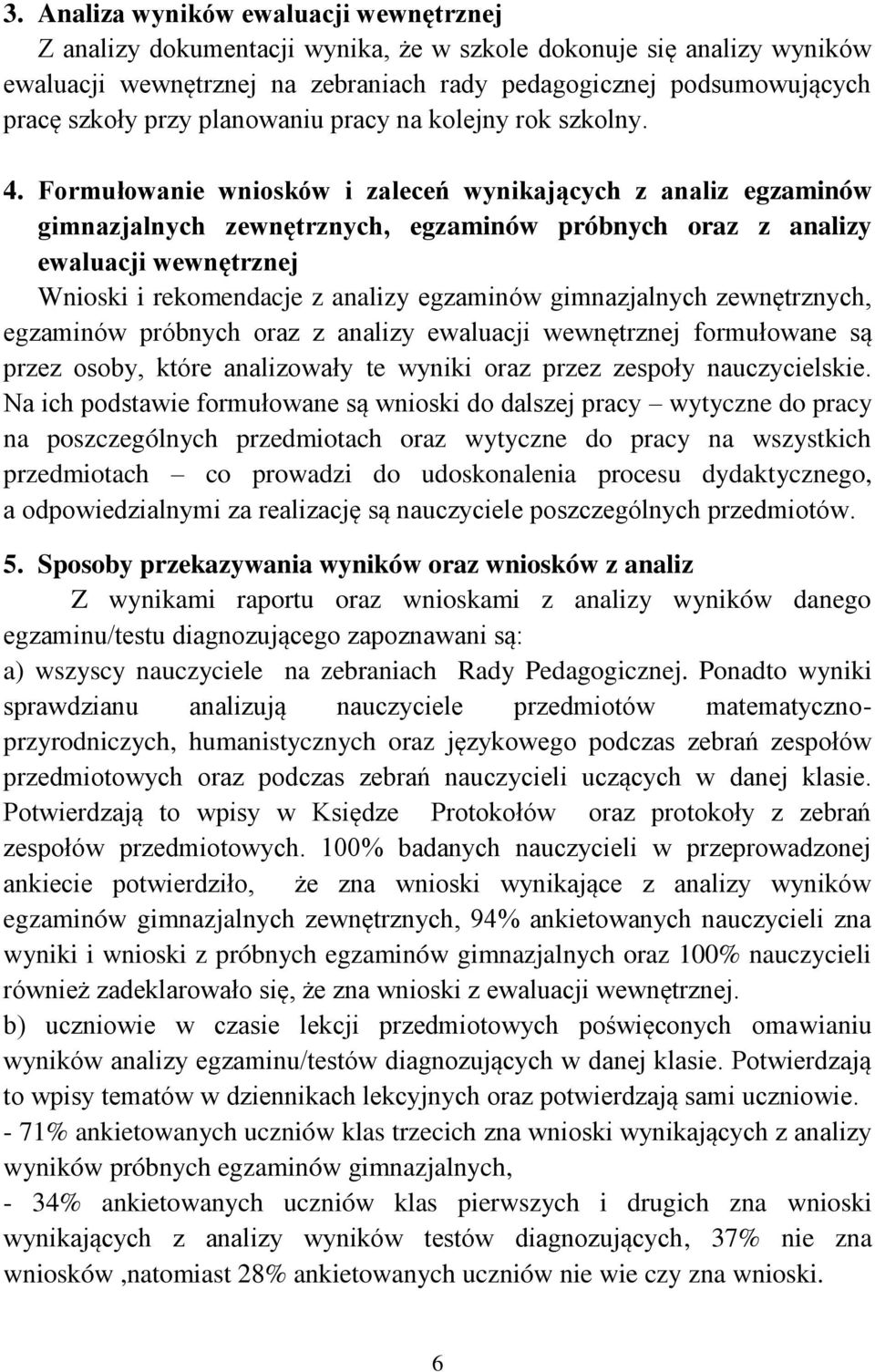 Formułowanie wniosków i zaleceń wynikających z analiz egzaminów gimnazjalnych zewnętrznych, egzaminów próbnych oraz z analizy ewaluacji wewnętrznej Wnioski i rekomendacje z analizy egzaminów