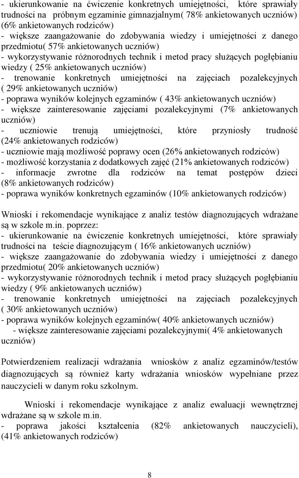 trenowanie konkretnych umiejętności na zajęciach pozalekcyjnych ( 29% ankietowanych uczniów) - poprawa wyników kolejnych egzaminów ( 43% ankietowanych uczniów) - większe zainteresowanie zajęciami