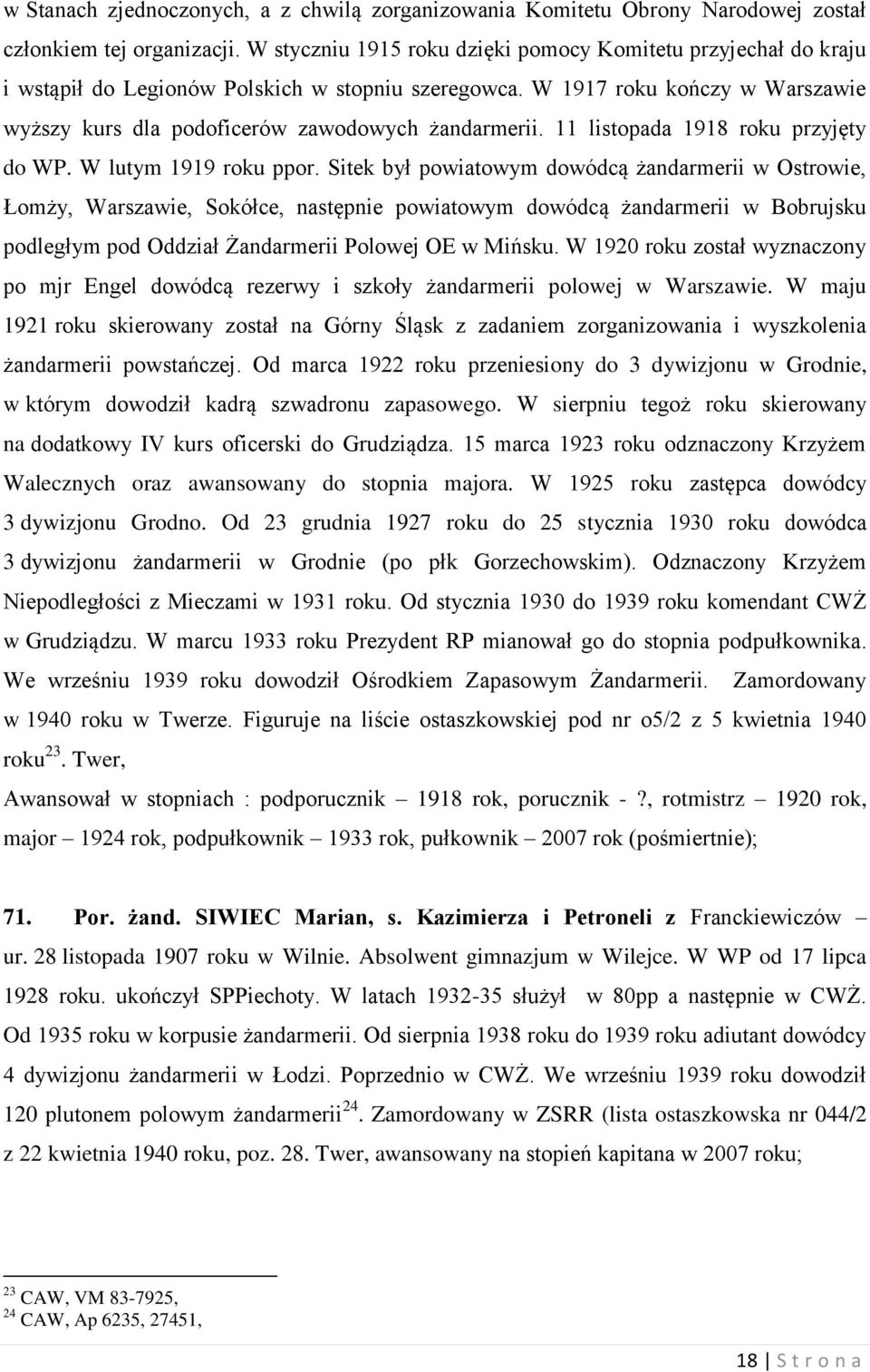 11 listopada 1918 roku przyjęty do WP. W lutym 1919 roku ppor.