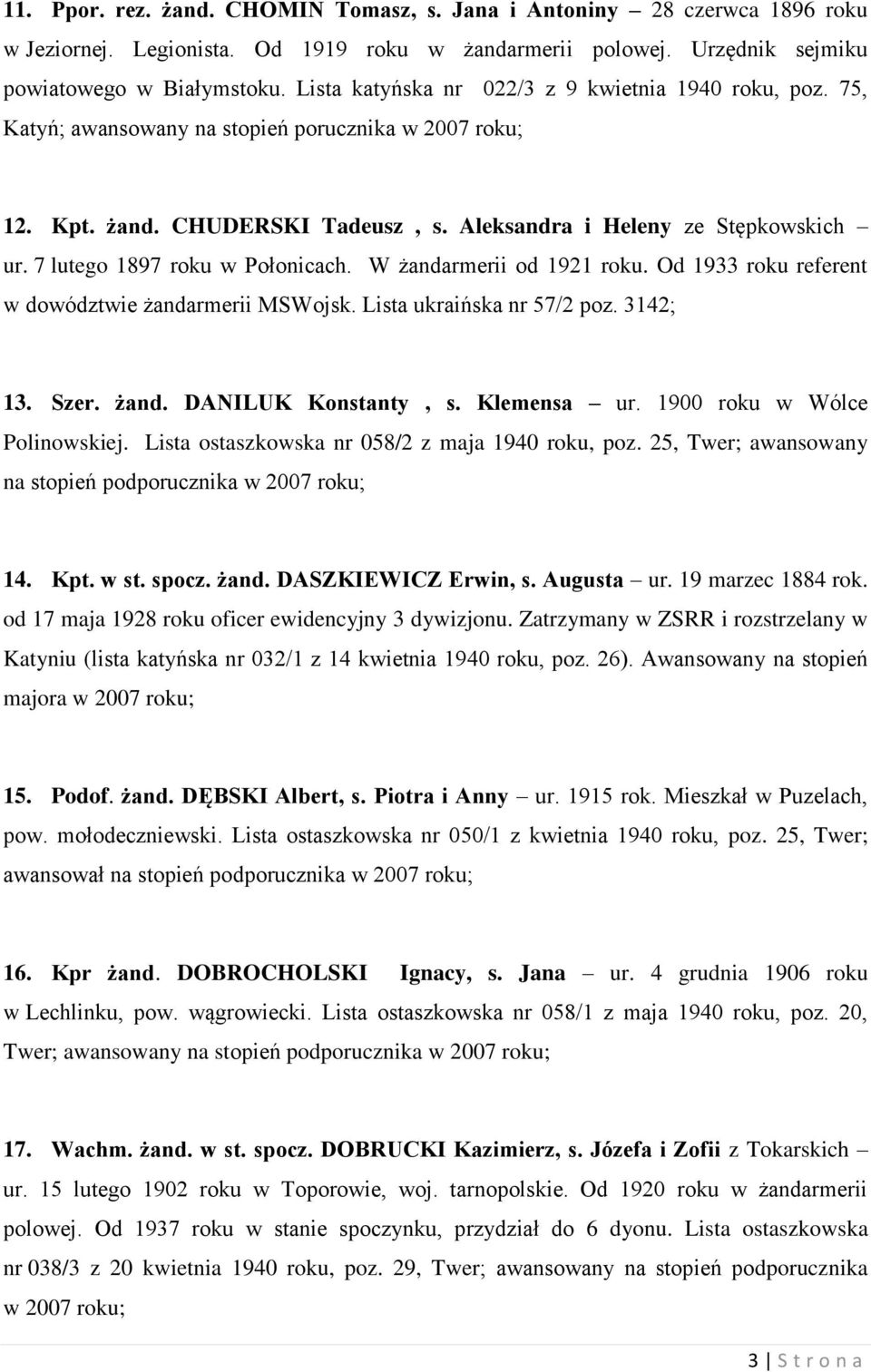 7 lutego 1897 roku w Połonicach. W żandarmerii od 1921 roku. Od 1933 roku referent w dowództwie żandarmerii MSWojsk. Lista ukraińska nr 57/2 poz. 3142; 13. Szer. żand. DANILUK Konstanty, s.