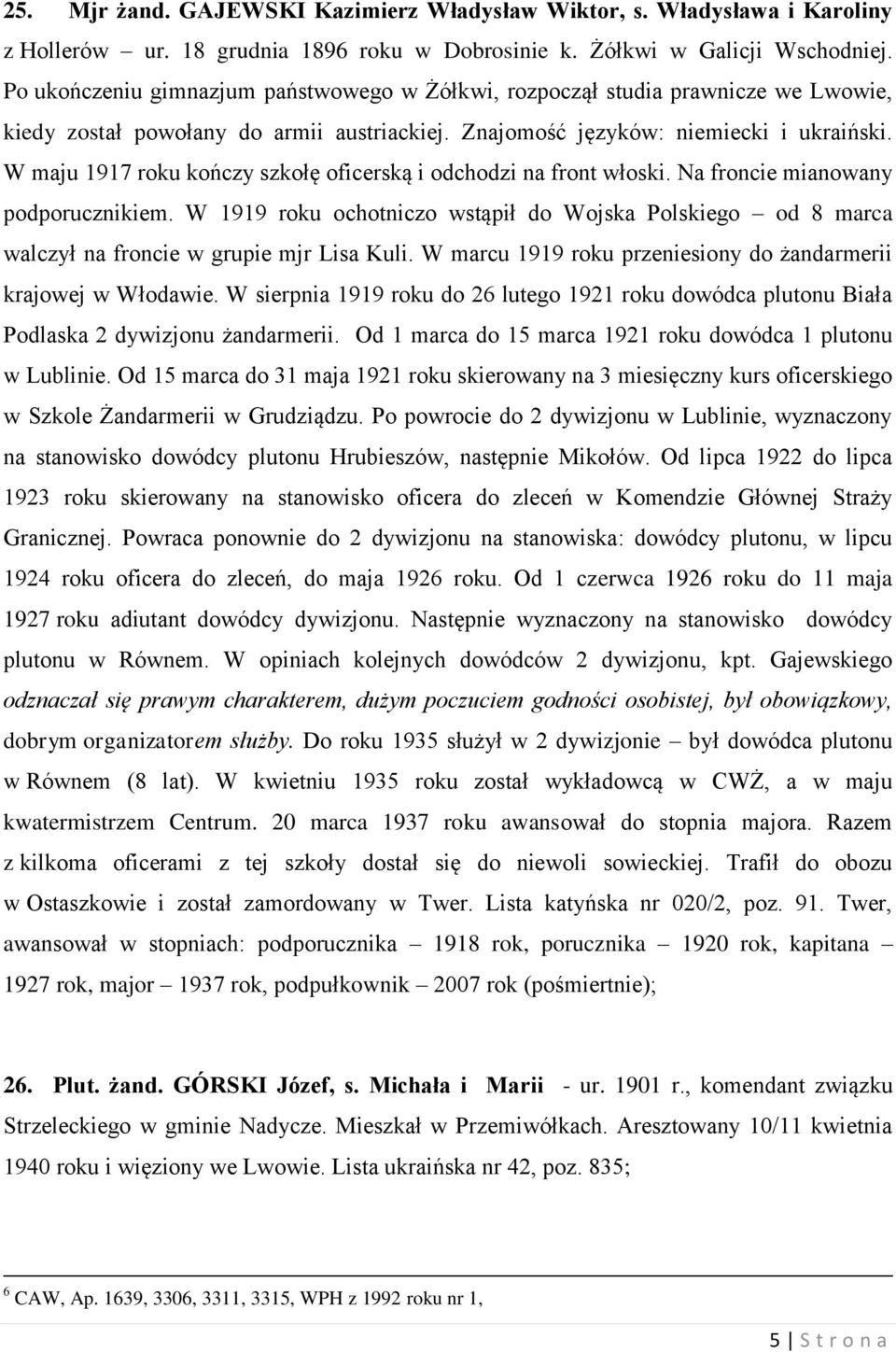 W maju 1917 roku kończy szkołę oficerską i odchodzi na front włoski. Na froncie mianowany podporucznikiem.