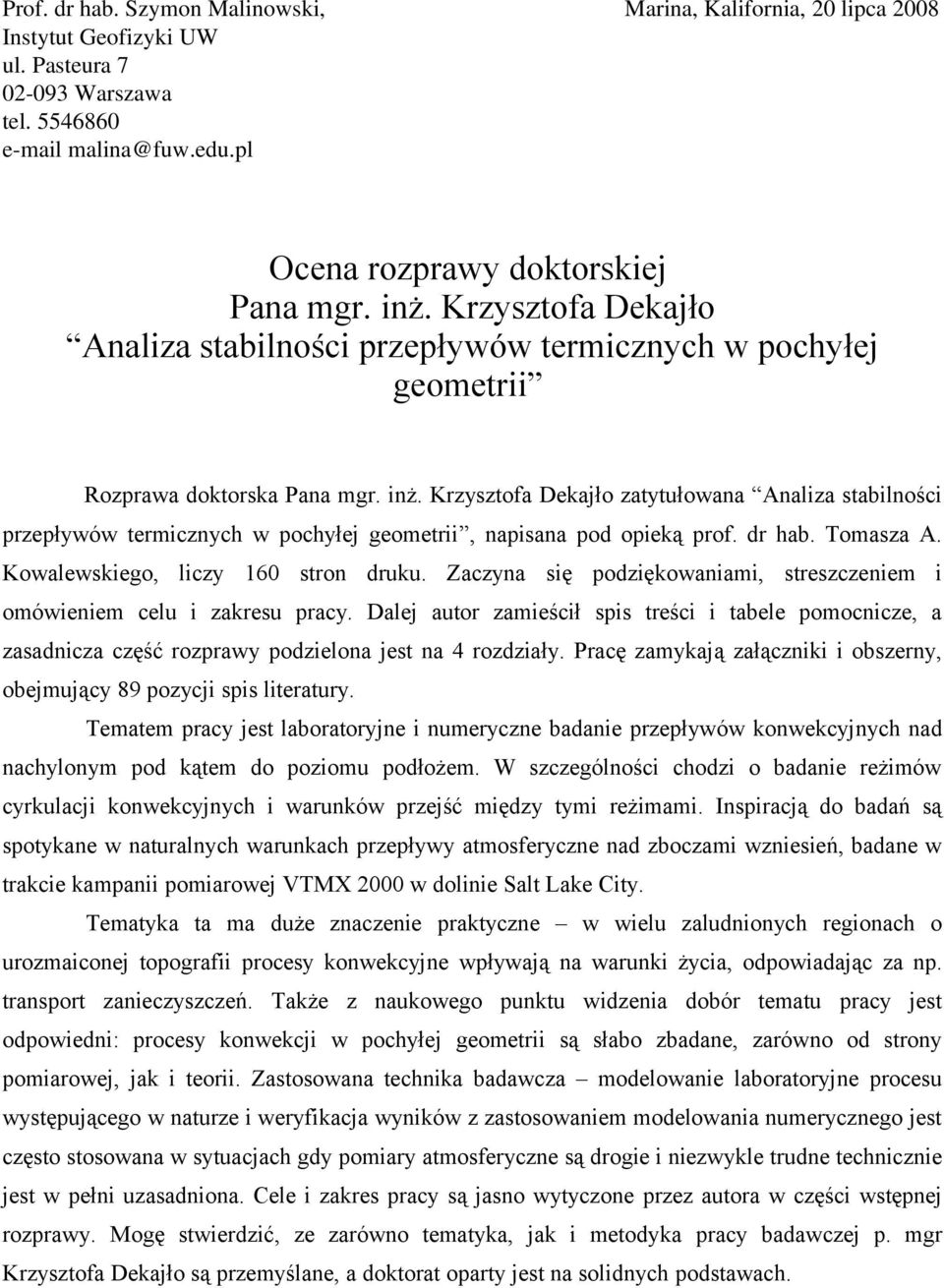 Krzysztofa Dekajło zatytułowana Analiza stabilności przepływów termicznych w pochyłej geometrii, napisana pod opieką prof. dr hab. Tomasza A. Kowalewskiego, liczy 160 stron druku.