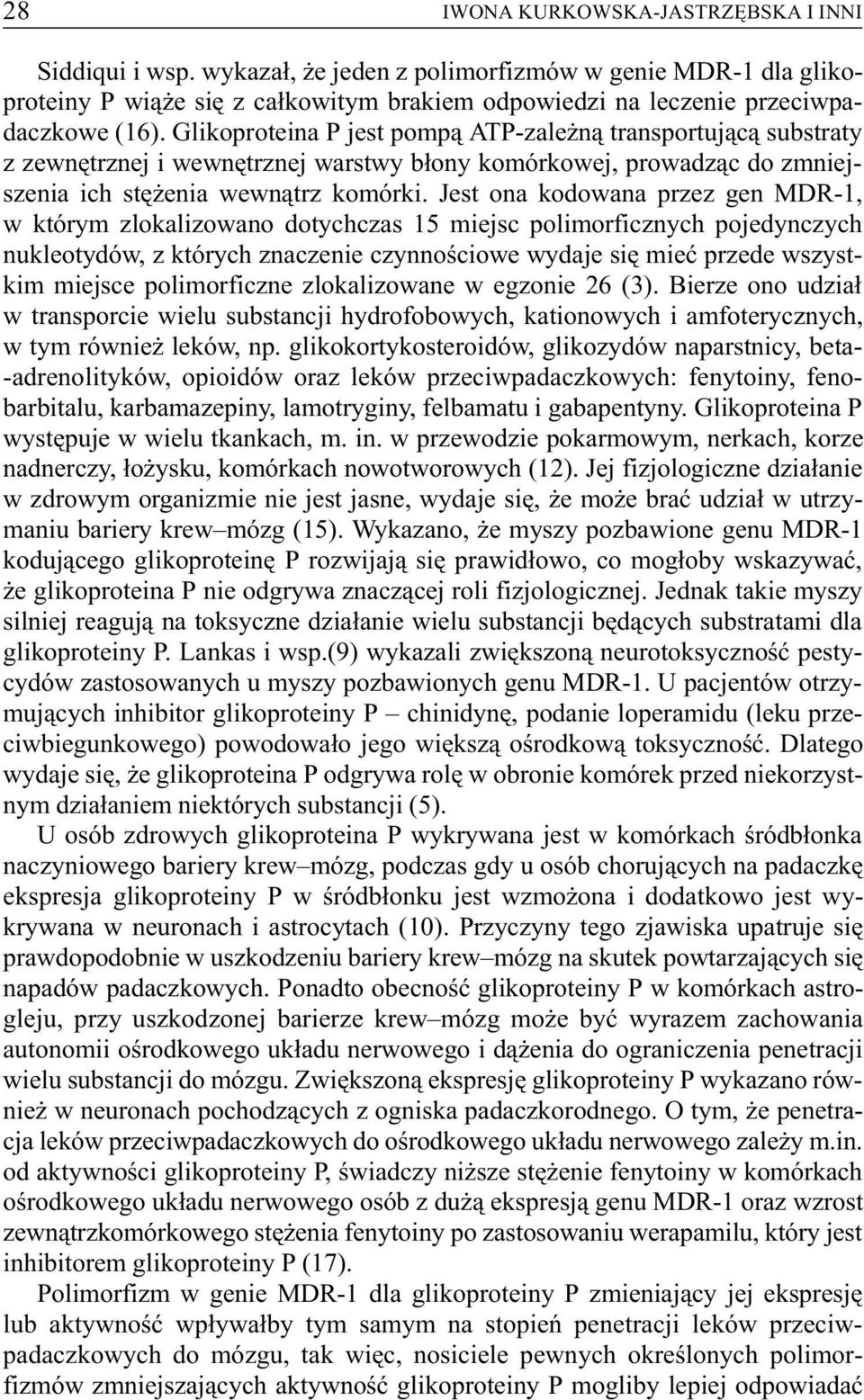 Jest ona kodowana przez gen MDR-1, w którym zlokalizowano dotychczas 15 miejsc polimorficznych pojedynczych nukleotydów, z których znaczenie czynnoœciowe wydaje siê mieæ przede wszystkim miejsce