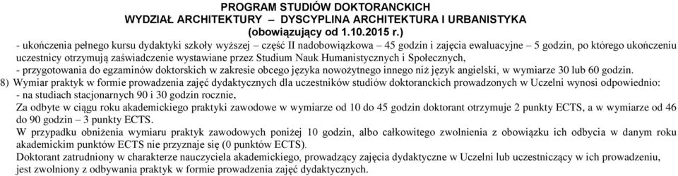 8) Wymiar praktyk w formie prowadzenia zajęć dydaktycznych dla uczestników studiów doktoranckich prowadzonych w Uczelni wynosi odpowiednio: - na studiach stacjonarnych 90 i 30 godzin rocznie, Za