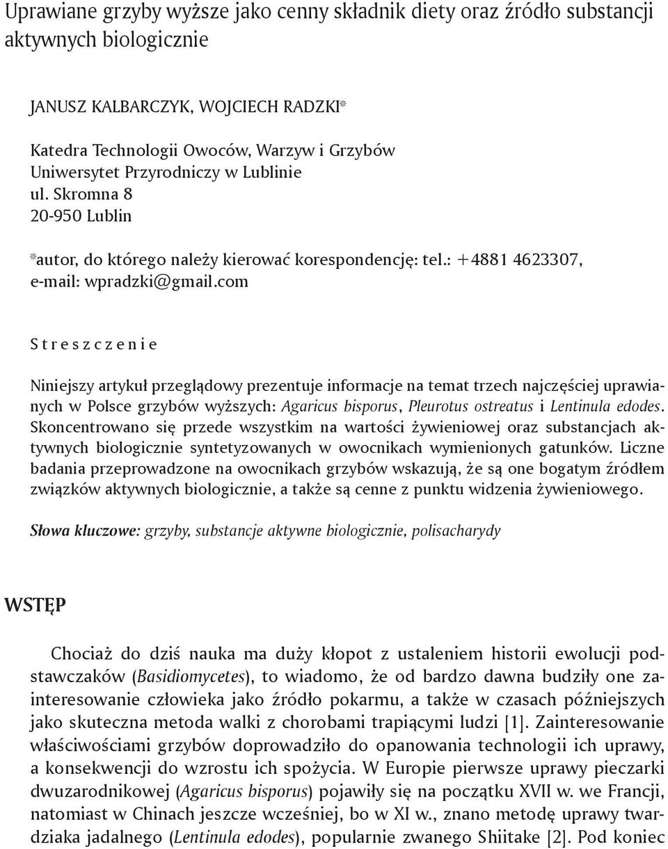 com S t r e s z c z e n i e Niniejszy artykuł przeglądowy prezentuje informacje na temat trzech najczęściej uprawianych w Polsce grzybów wyższych: Agaricus bisporus, Pleurotus ostreatus i Lentinula