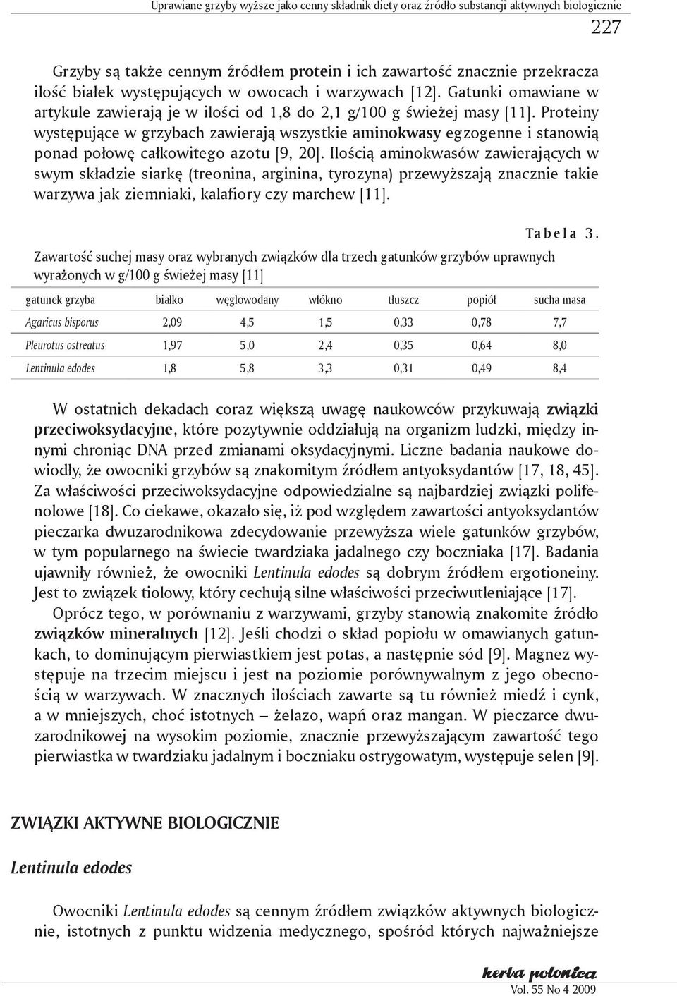 Proteiny występujące w grzybach zawierają wszystkie aminokwasy egzogenne i stanowią ponad połowę całkowitego azotu [9, 20].