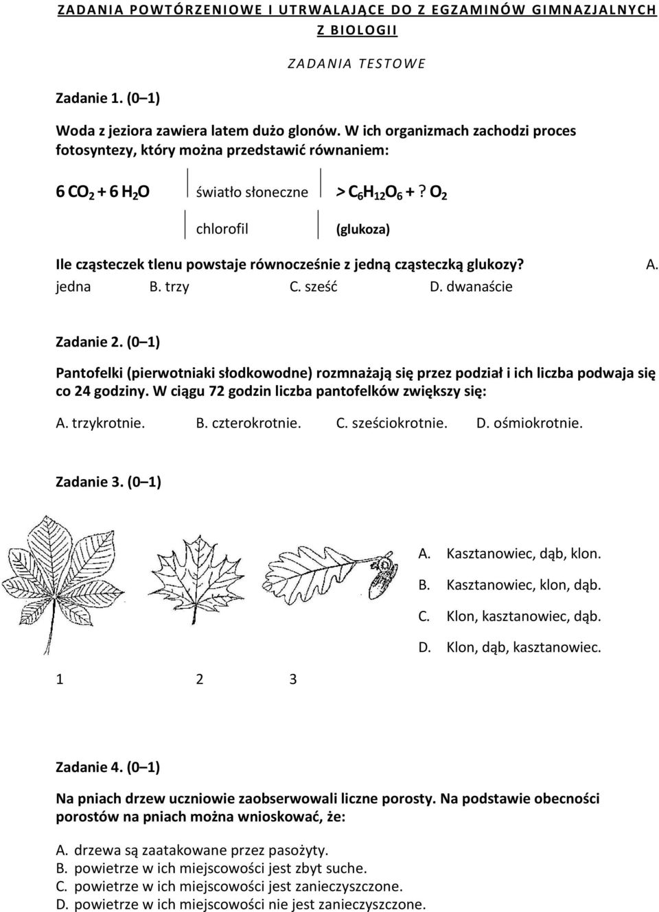 O 2 chlorofil (glukoza) Ile cząsteczek tlenu powstaje równocześnie z jedną cząsteczką glukozy? A. jedna B. trzy C. sześć D. dwanaście Zadanie 2.