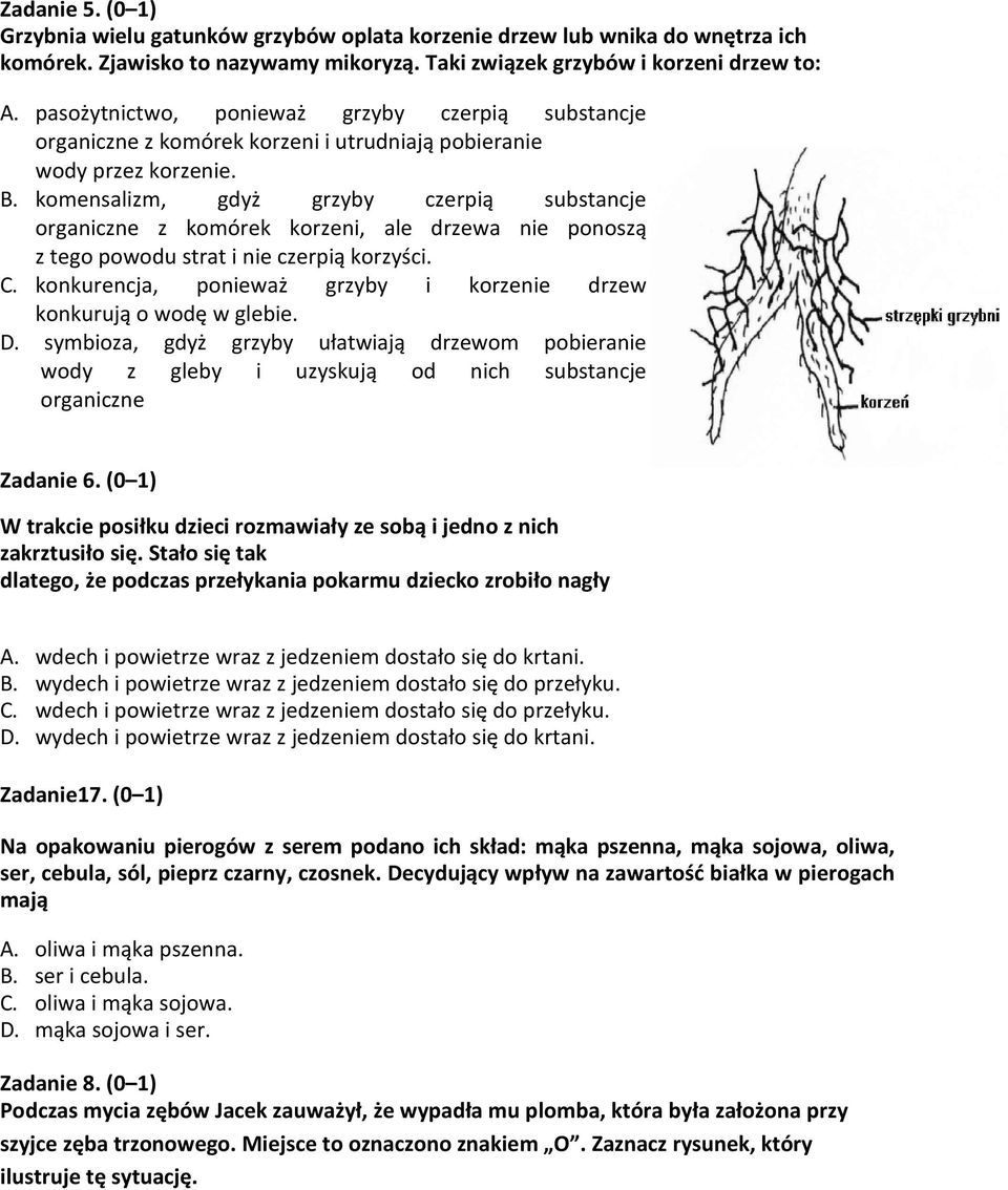 komensalizm, gdyż grzyby czerpią substancje organiczne z komórek korzeni, ale drzewa nie ponoszą z tego powodu strat i nie czerpią korzyści. C.