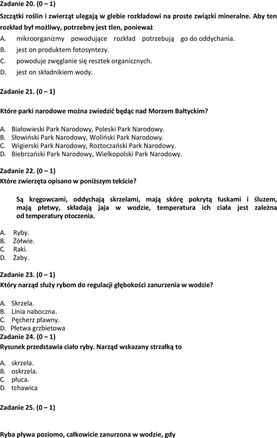 (0 1) Które parki narodowe można zwiedzić będąc nad Morzem Bałtyckim? A. Białowieski Park Narodowy, Poleski Park Narodowy. B. Słowiński Park Narodowy, Woliński Park Narodowy. C.