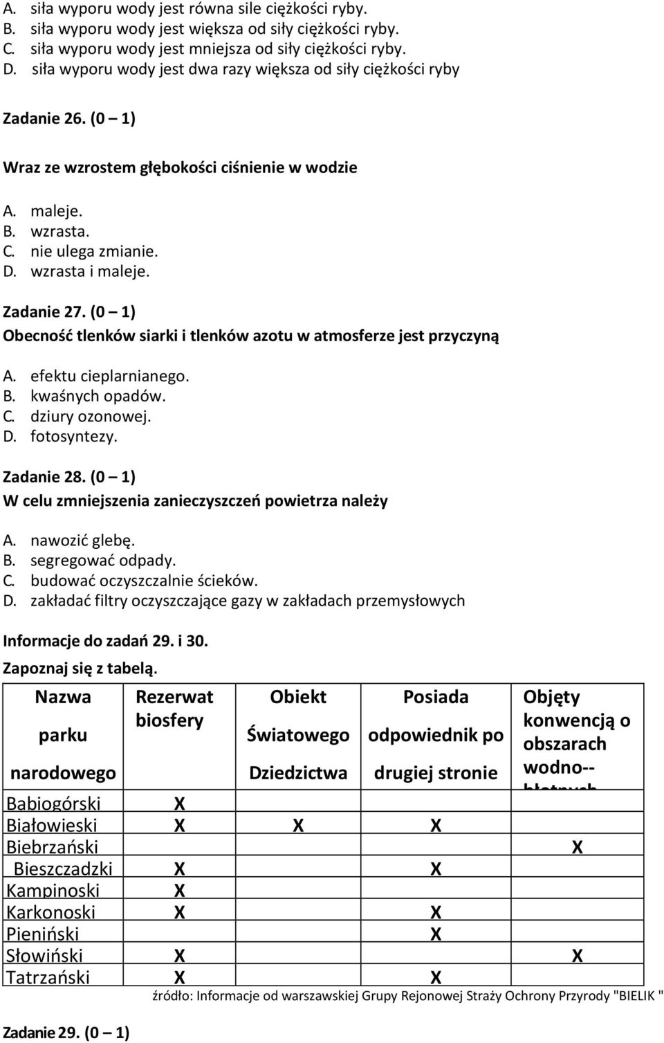 Zadanie 27. (0 1) Obecność tlenków siarki i tlenków azotu w atmosferze jest przyczyną A. efektu cieplarnianego. B. kwaśnych opadów. C. dziury ozonowej. D. fotosyntezy. Zadanie 28.