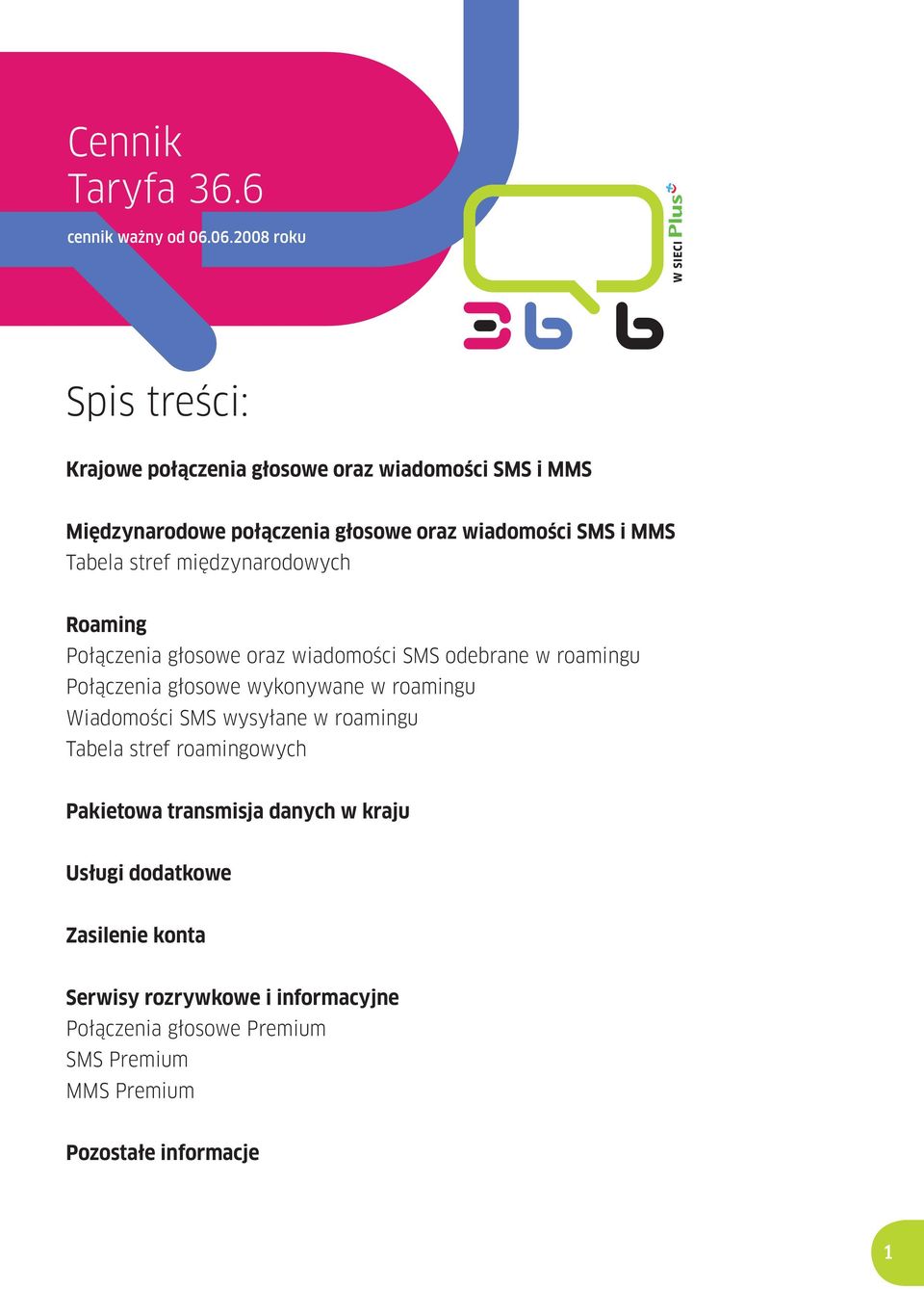 MMS Tabela stref międzynarodowych Roaming Połączenia głosowe oraz wiadomości SMS odebrane w roamingu Połączenia głosowe wykonywane w