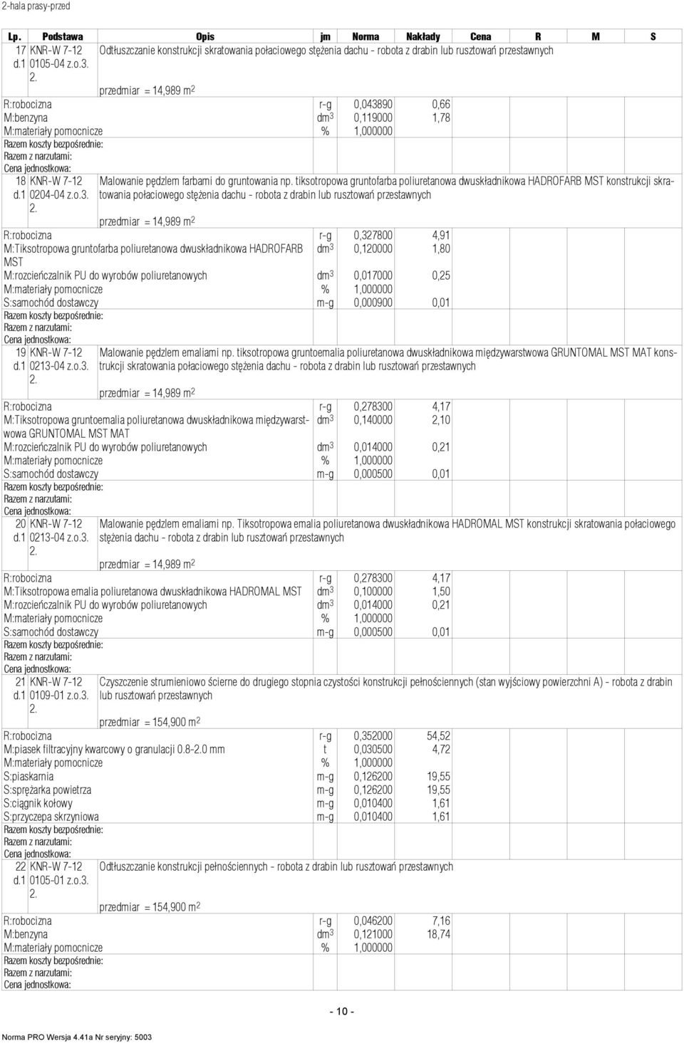 tiksotropowa gruntofarba poliuretanowa dwuskładnikowa HADROFARB konstrukcji skratowania połaciowego stężenia dachu - robota z drabin lub przedmiar = 14,989 R:robocizna r-g 0,327800 4,91