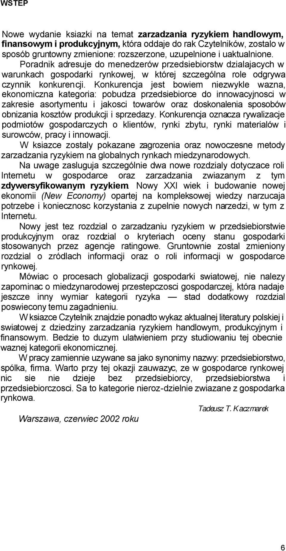 Konkurencja jest bowiem niezwykle wazna, ekonomiczna kategoria: pobudza przedsiebiorce do innowacyjnosci w zakresie asortymentu i jakosci towarów oraz doskonalenia sposobów obnizania kosztów